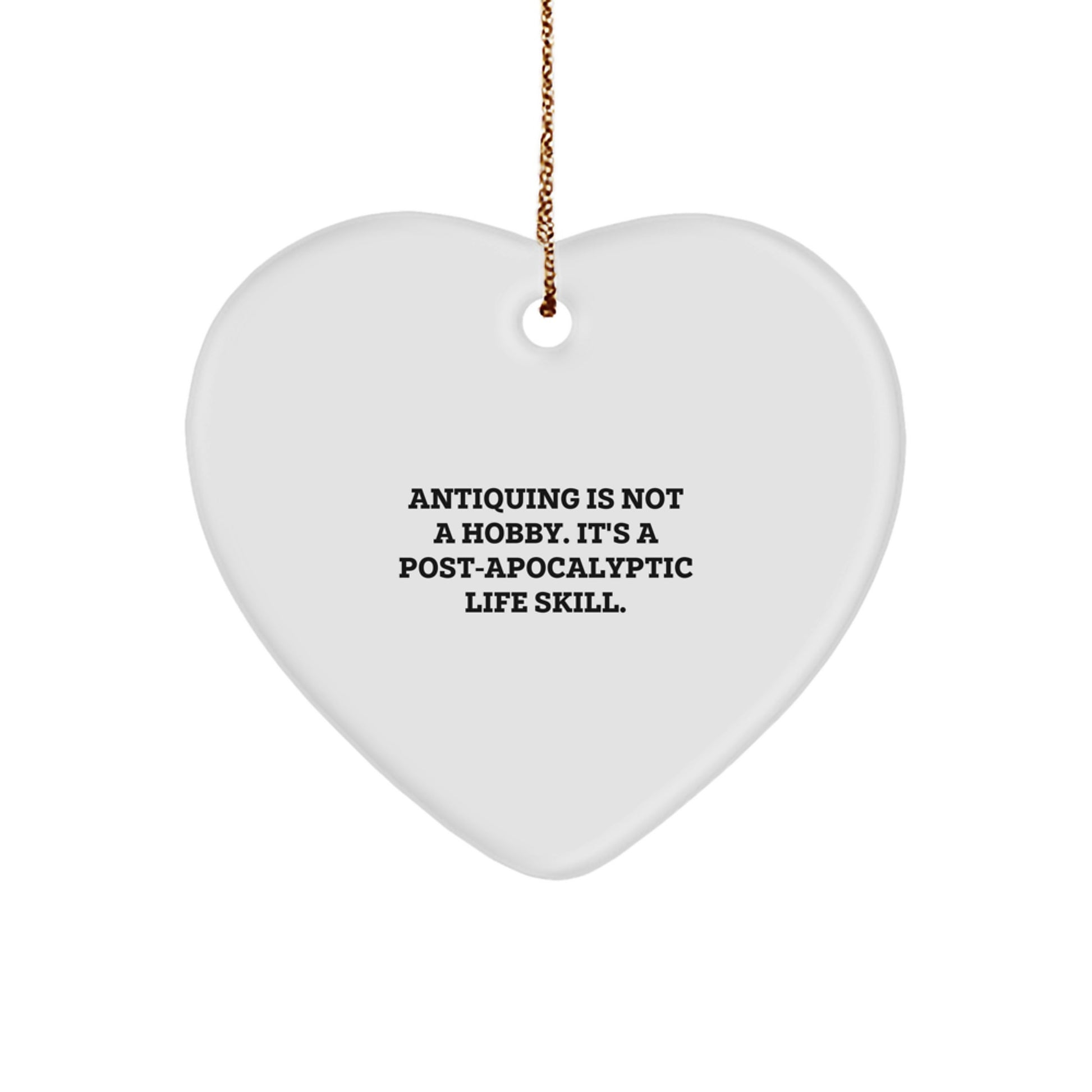 Funny Antiquing Gifts for Women - Heart Ornament with Quirky Quote - Gifts from Friends, Family, or Coworkers for Christmas - Image 1