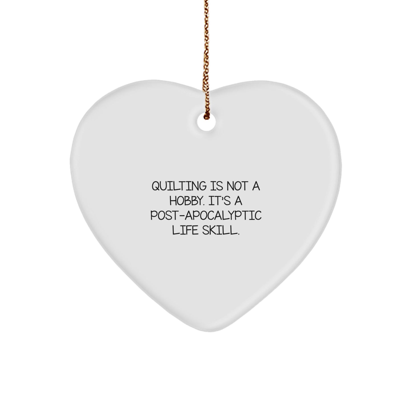 Funny Quilting Gifts from Friends - Quilting Heart Ornament for Quilting Women - 'Quilting Is Not A Hobby It's A Post-apocalyptic Life Skill' Christmas Unique Gifts - Image 1