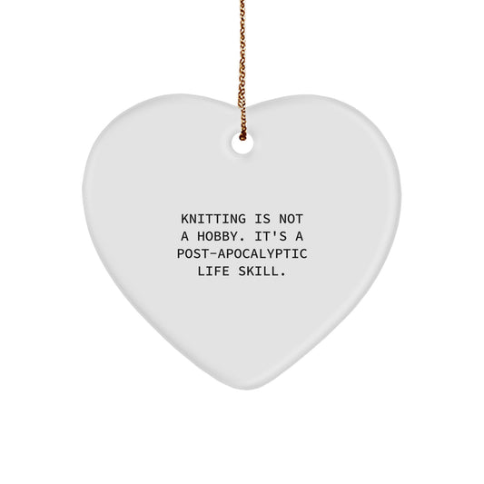 Funny Knitting Heart Ornament Gifts from Friends for Knitting Lovers - Unique Christmas Decorations with Knitting Is Not A Hobby. It's A Post-apocalyptic Life Skill. - Image 1
