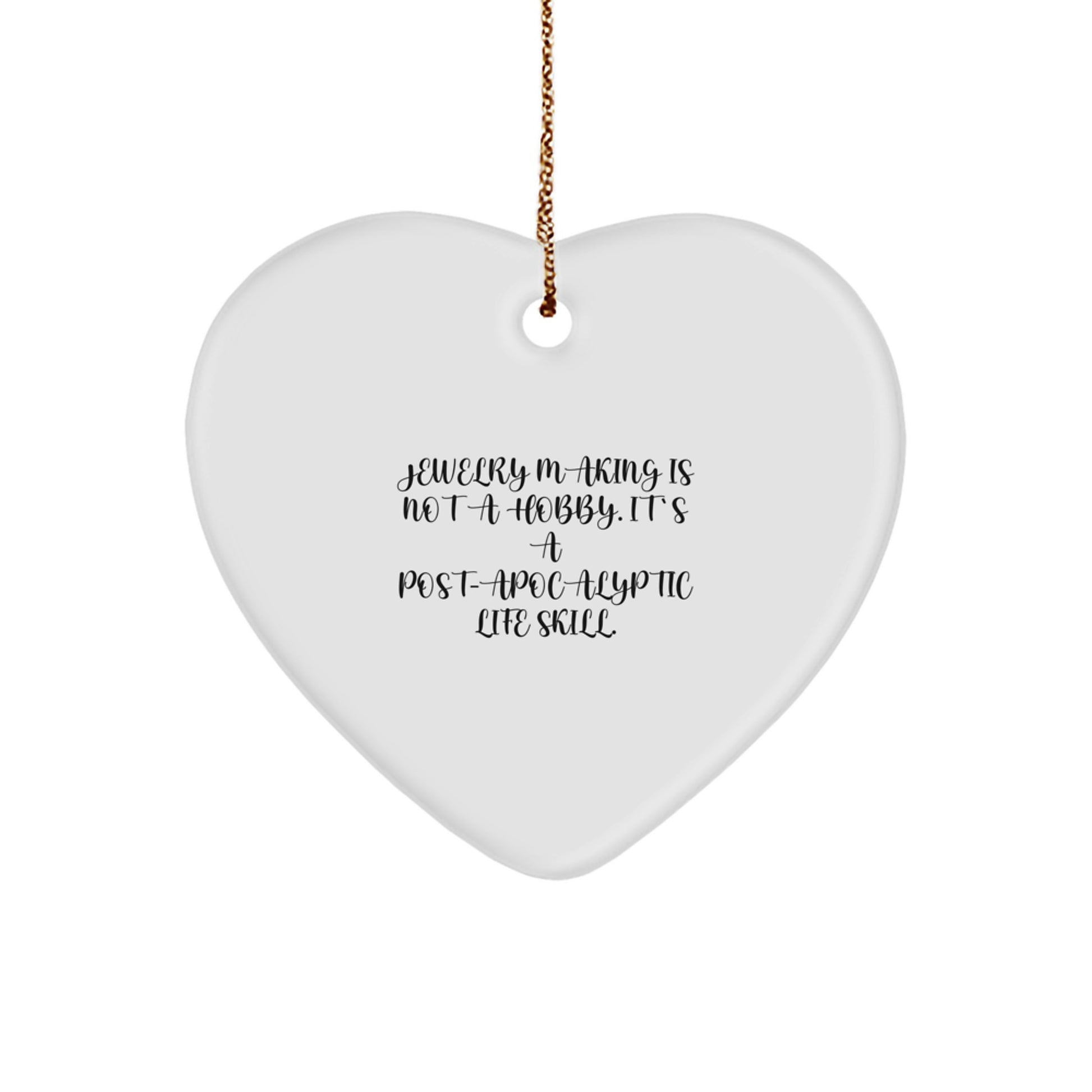 Jewelry Making Gifts for Friends from - Heart Ornament, 'Jewelry Making Is Not A Hobby. It's A Post-apocalyptic Life Skill.' Funny Christmas Decoration - Image 1
