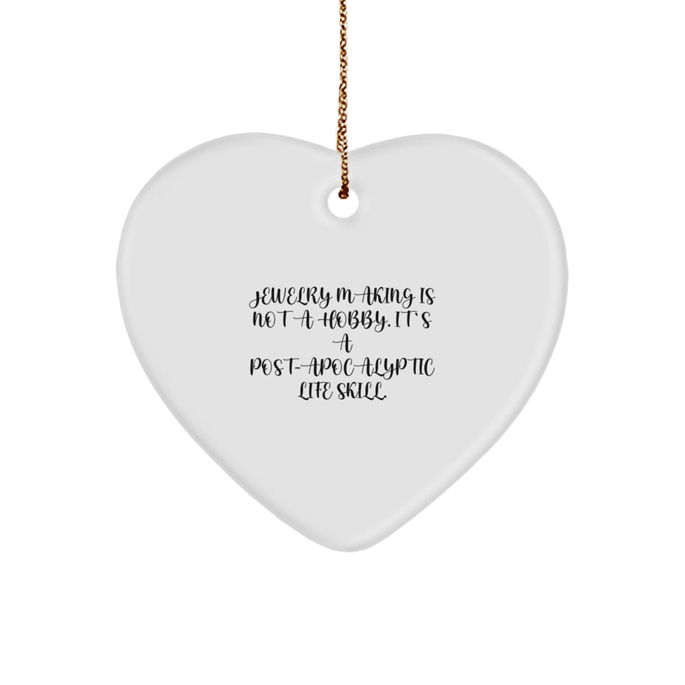 Jewelry Making Gifts for Friends from - Heart Ornament, 'Jewelry Making Is Not A Hobby. It's A Post-apocalyptic Life Skill.' Funny Christmas Decoration - Image 1