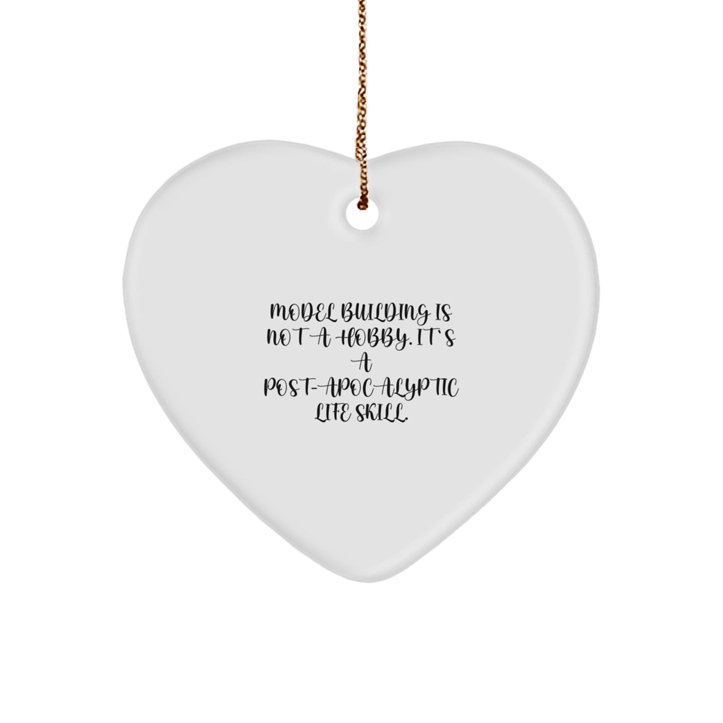 Funny Model Building Gifts for Men, Women, or Friends - 'Model Building Is Not A Hobby. It's A Post-apocalyptic Life Skill.' Heart Ornament, Christmas Unique Gifts from Family - Image 1