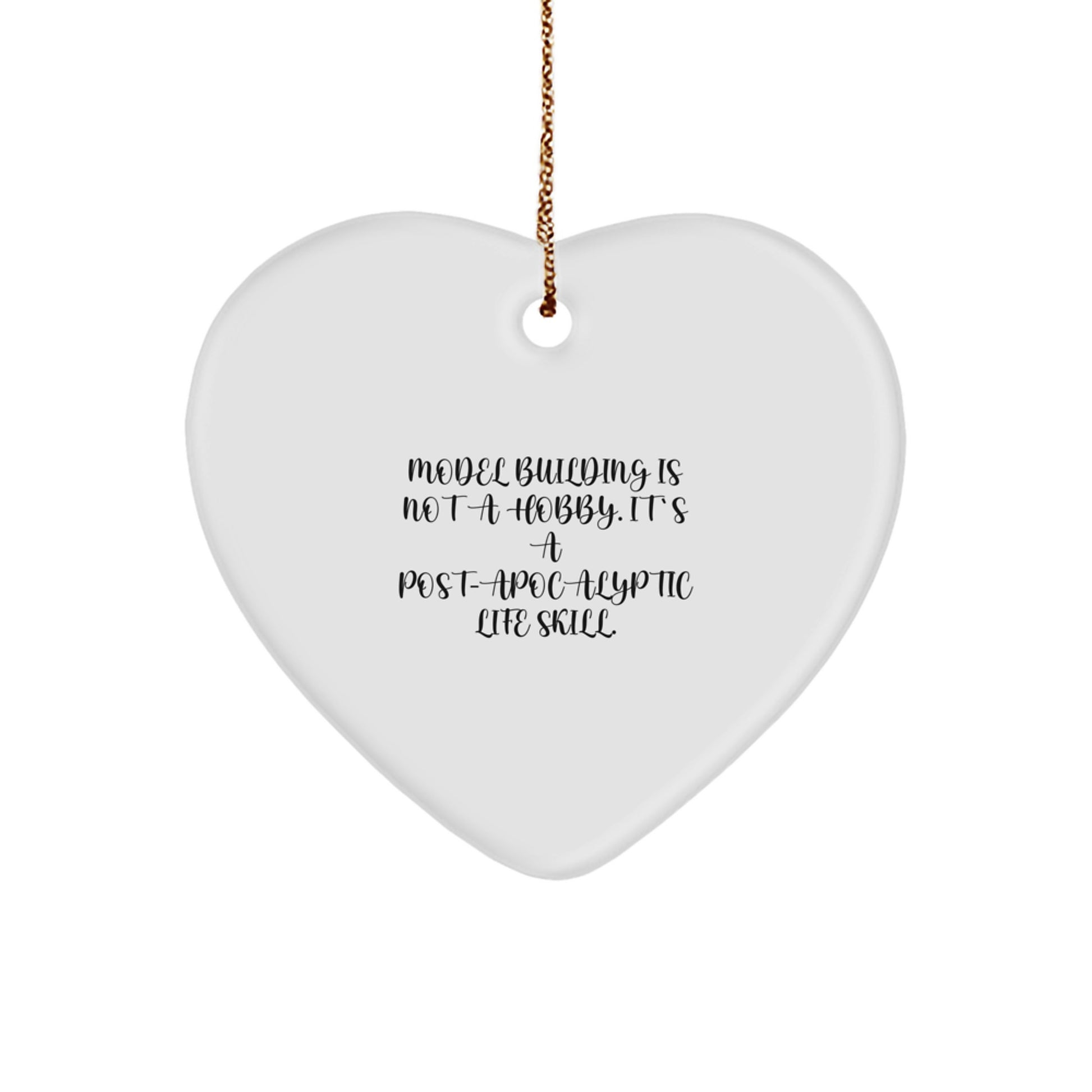 Funny Model Building Gifts for Men, Women, or Friends - 'Model Building Is Not A Hobby. It's A Post-apocalyptic Life Skill.' Heart Ornament, Christmas Unique Gifts from Family - Image 1