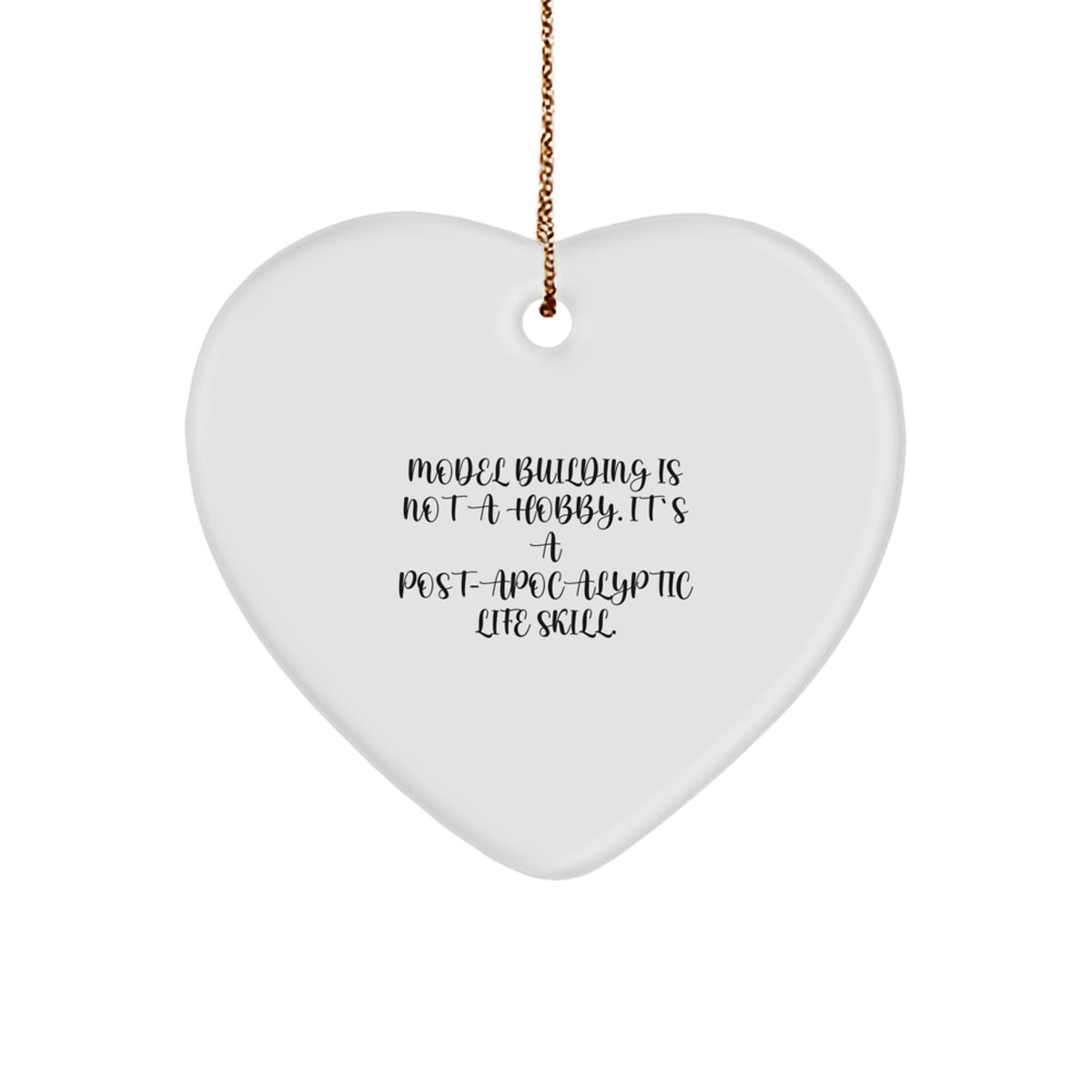 Funny Model Building Gifts for Men, Women, or Friends - 'Model Building Is Not A Hobby. It's A Post-apocalyptic Life Skill.' Heart Ornament, Christmas Unique Gifts from Family - Image 1