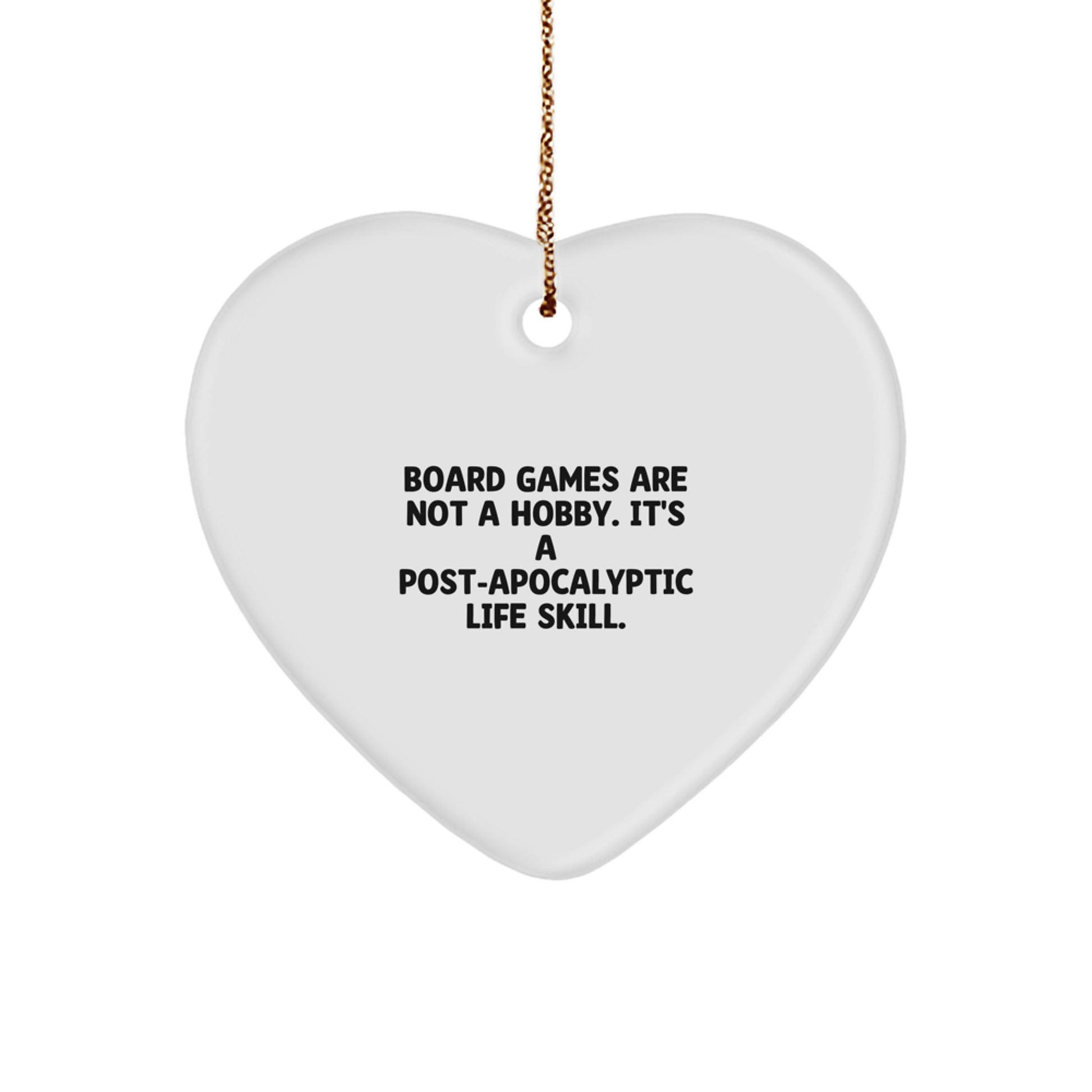 Funny Christmas Unique Gifts from Board Game Enthusiasts to Friends and Family for the Heart Ornament Lover in Life - 'Board Games Are Not A Hobby. It's A Post-apocalyptic Life Skill.' - Image 1
