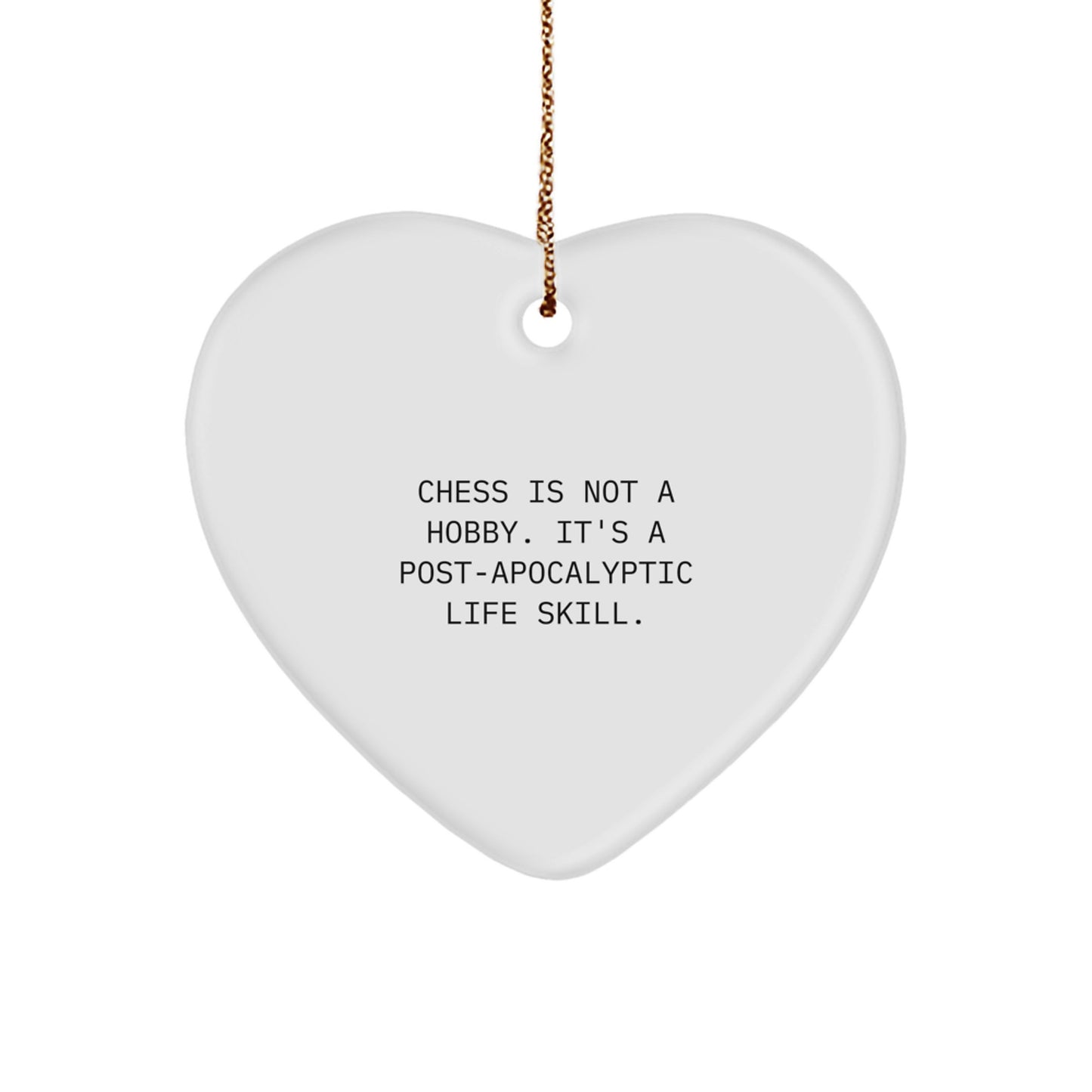 'Funny Chess Gift Idea' Gifts from Friends for Men - Inspirational Heart Ornament, Chess Is Not A Hobby. It's A Post-apocalyptic Life Skill., Christmas Unique Gifts - Image 1