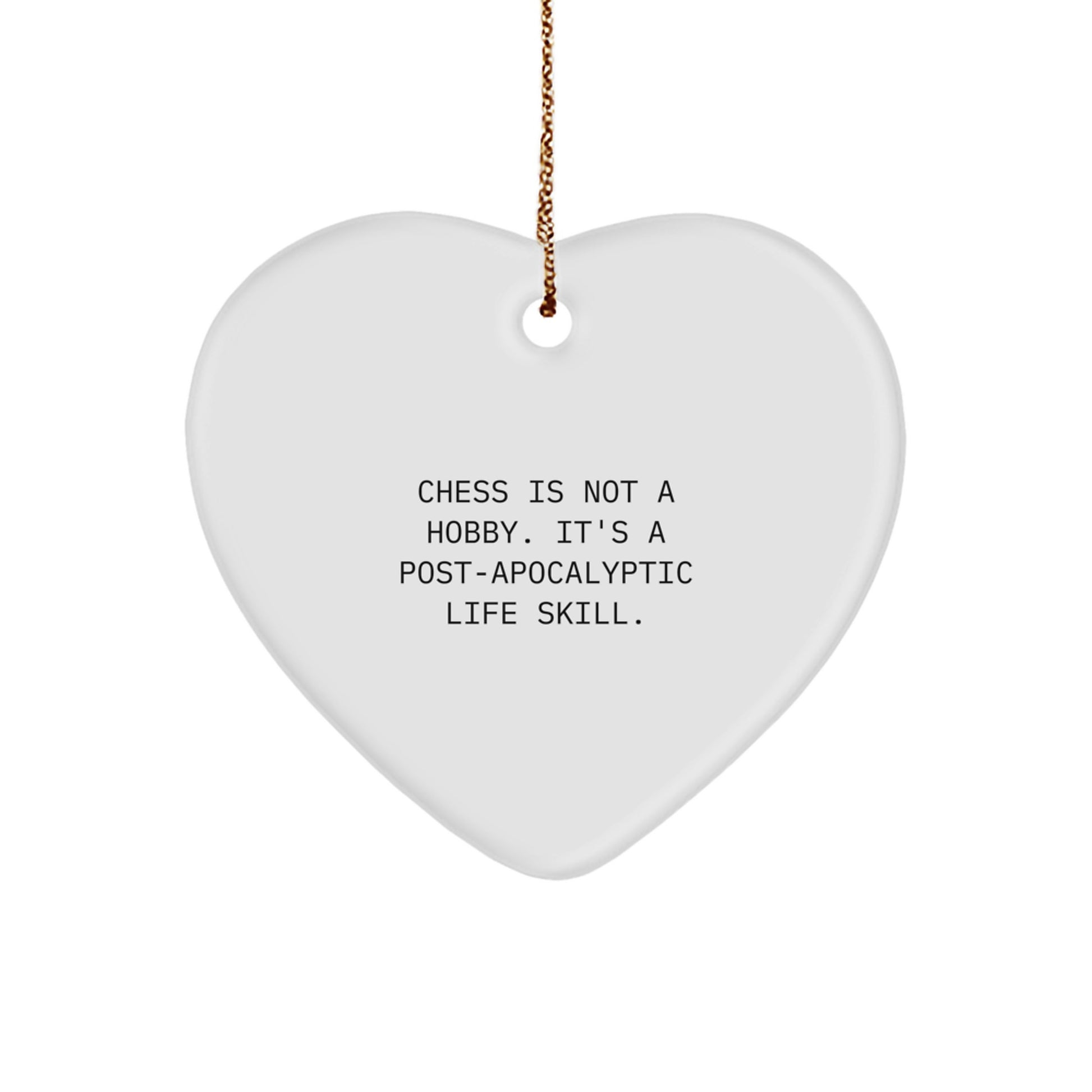 'Funny Chess Gift Idea' Gifts from Friends for Men - Inspirational Heart Ornament, Chess Is Not A Hobby. It's A Post-apocalyptic Life Skill., Christmas Unique Gifts - Image 1