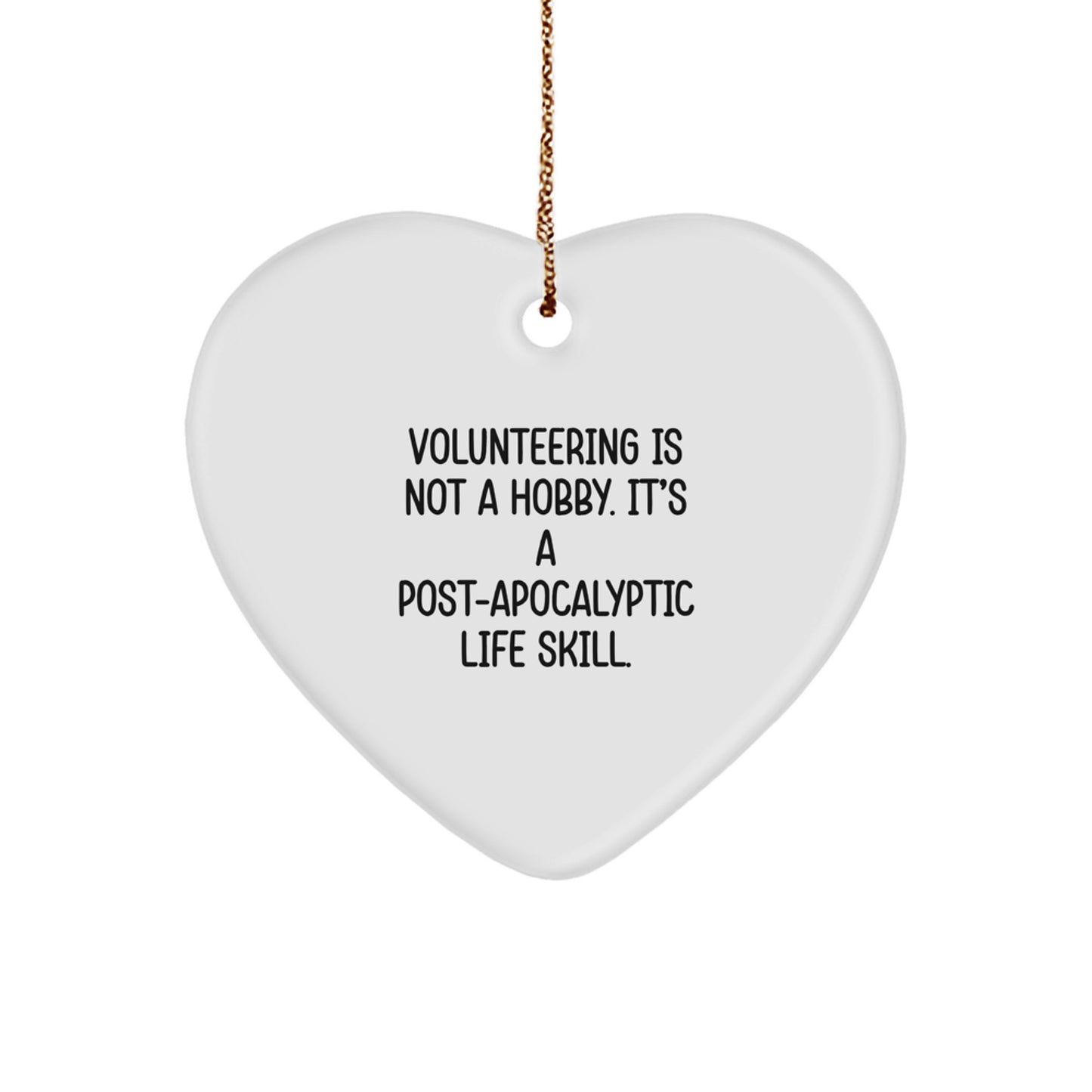 Funny Volunteering Gifts for Men, Unique Heart Ornament, 'Volunteering Is Not A Hobby. It's A Post-apocalyptic Life Skill.' Christmas Decor - Image 1