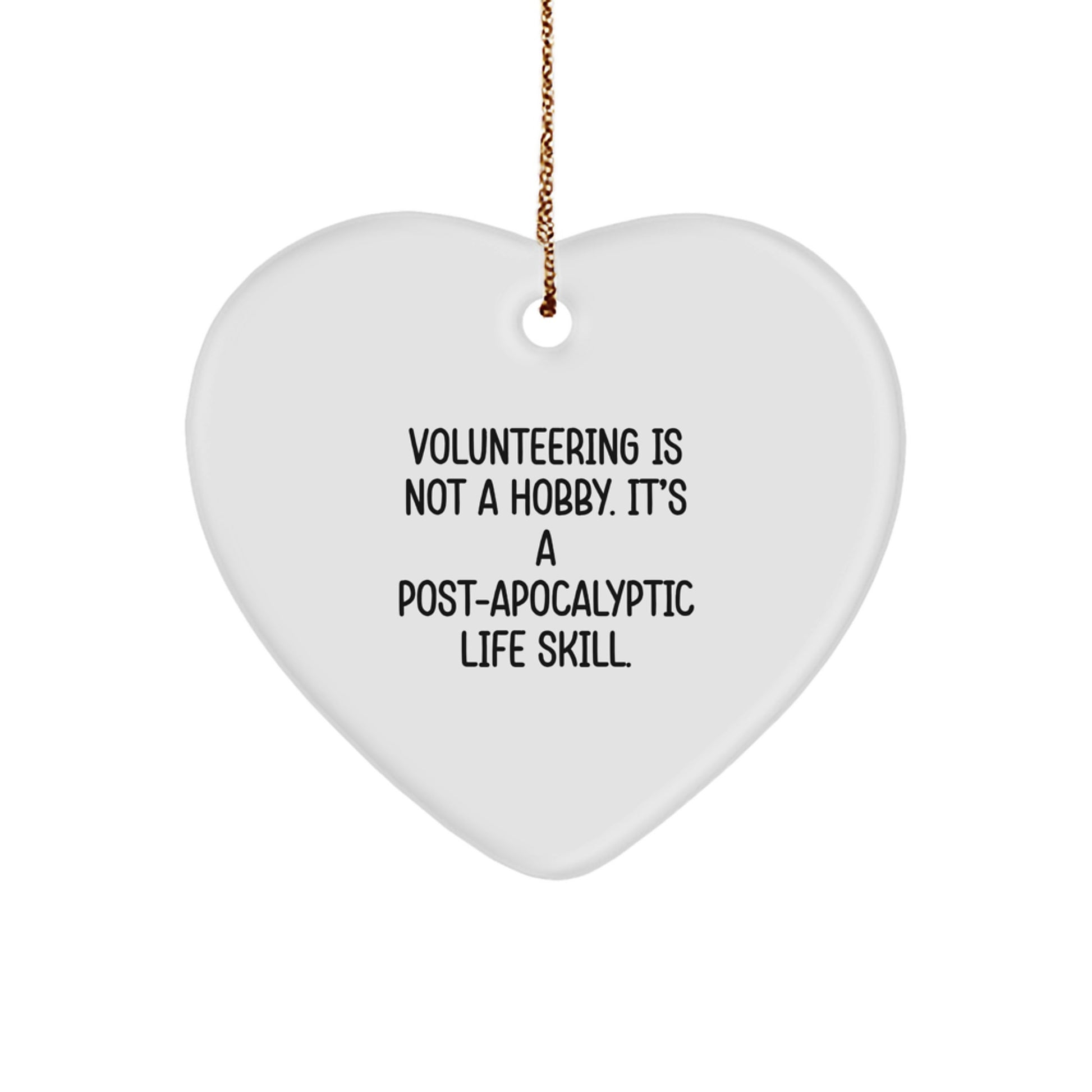 Funny Volunteering Gifts for Men, Unique Heart Ornament, 'Volunteering Is Not A Hobby. It's A Post-apocalyptic Life Skill.' Christmas Decor - Image 1