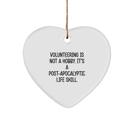 Funny Volunteering Gifts for Men, Unique Heart Ornament, 'Volunteering Is Not A Hobby. It's A Post-apocalyptic Life Skill.' Christmas Decor - Image 1
