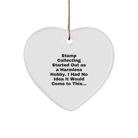 Funny Stamp Collecting Gifts from Friends for Stamp Collecting, Heart Ornament, Christmas Unique Gifts, Stamp Collecting Started Out As A Harmless Hobby. I Had No Idea It Would Come To This... - Image 1
