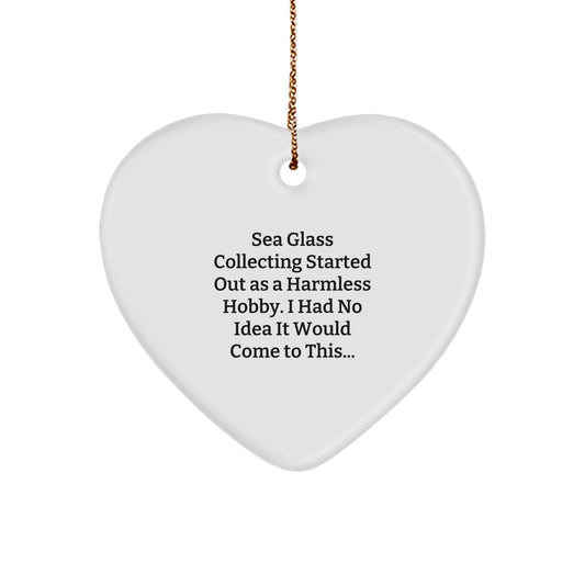 Sea Glass Collecting Gifts from Friends and Family, Heart Ornament Christmas Unique Presents, 'Sea Glass Collecting Started Out As A Harmless Hobby, I Had No Idea It Would Come To This...' - Image 1