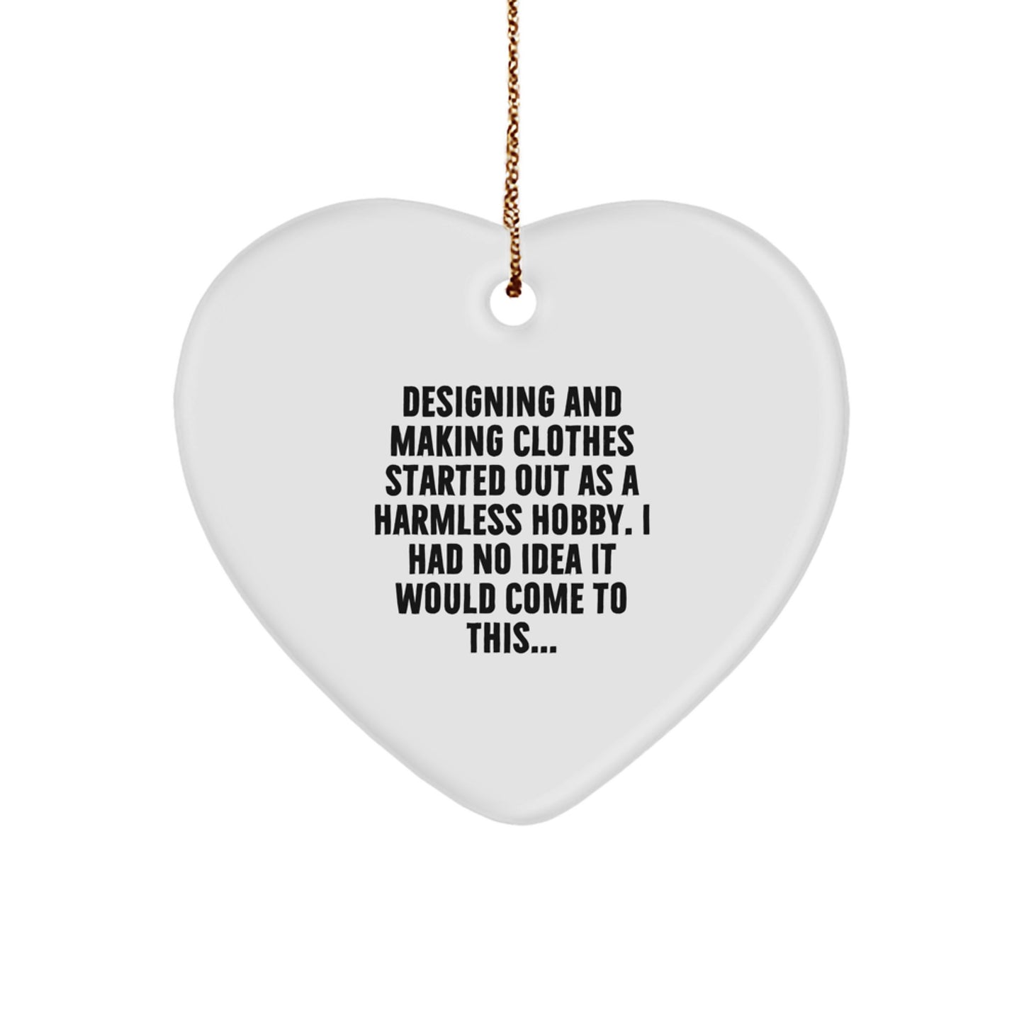 Designing Making Clothes Heart Ornament Gifts for Designing and Making Clothes Enthusiasts Funny Quote, Gifts from Family, Perfect for Christmas Unique Decorations, Heart Shaped Ornament - Image 1