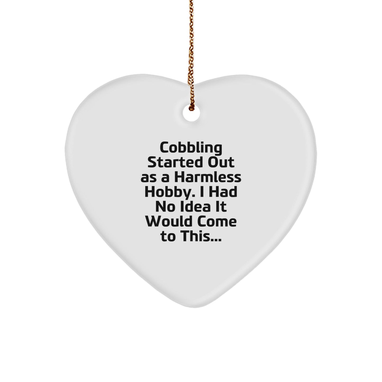 Funny Cobbling Gifts from Friends for Family - Heart Ornament Cobbling Enthusiasts Started Out Hobby - Image 1