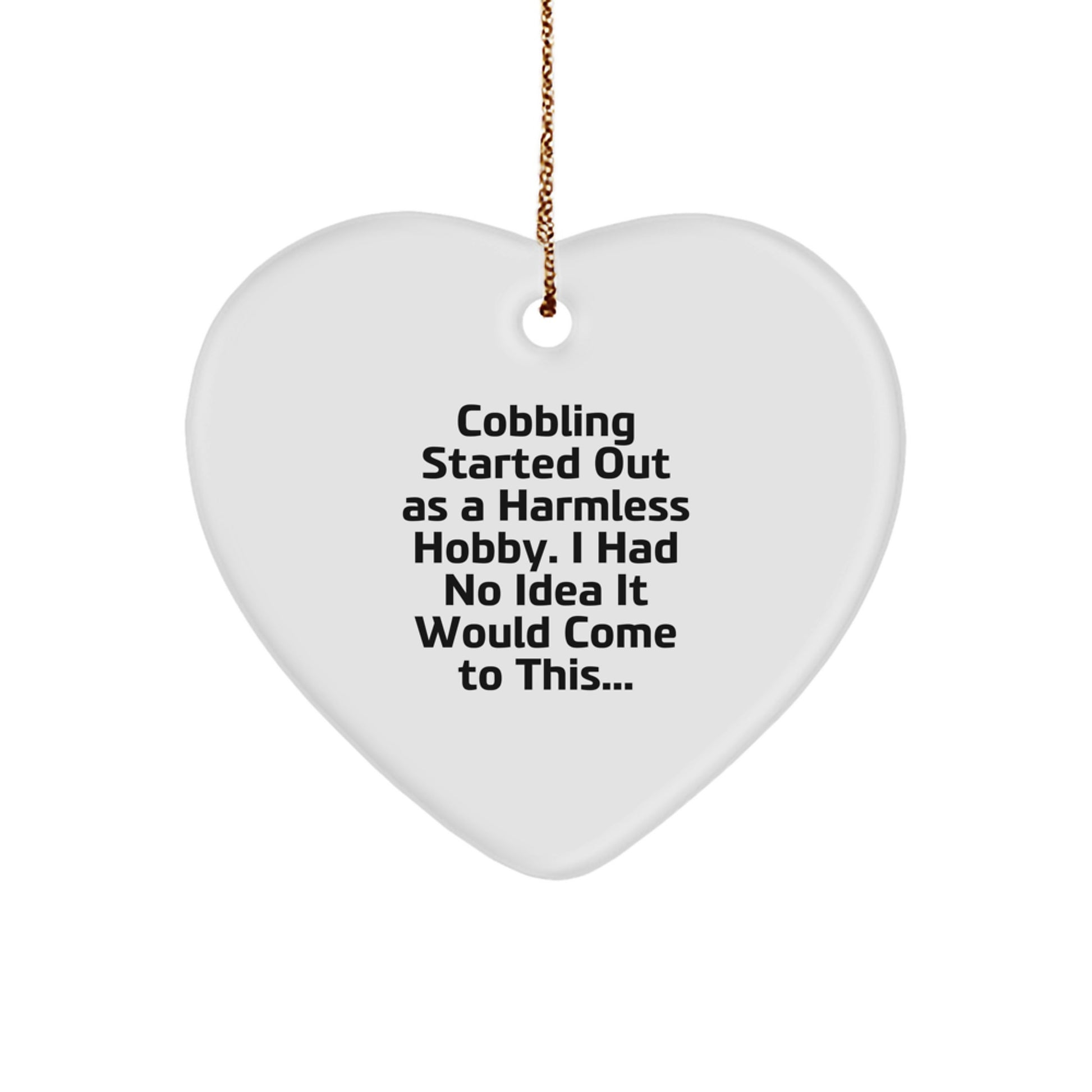 Funny Cobbling Gifts from Friends for Family - Heart Ornament Cobbling Enthusiasts Started Out Hobby - Image 1
