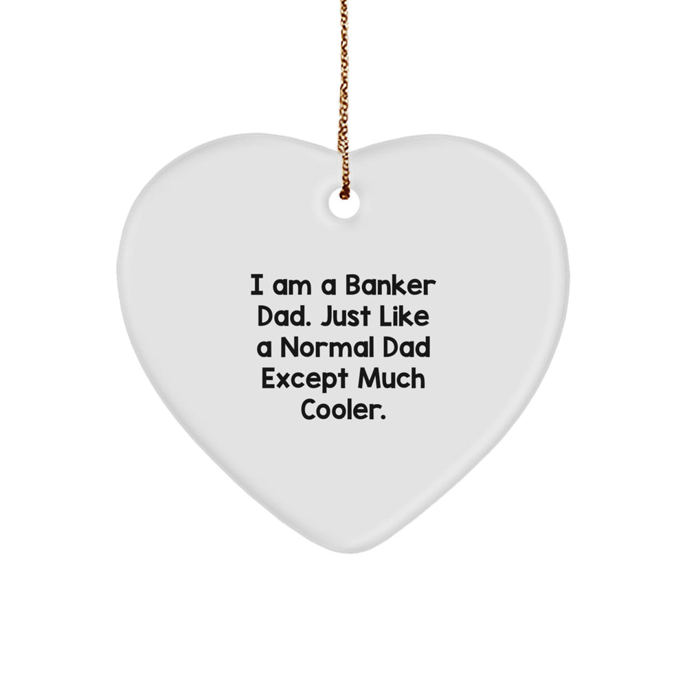 Funny Banker Dad Heart Ornament for Christmas Unique Gifts from Men, Gifts for Banker Dad - Image 1