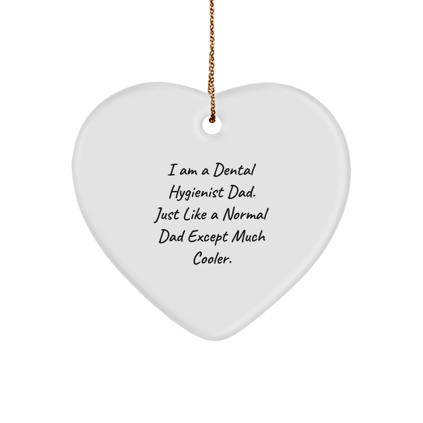 Funny Heart Ornament Gifts from Dad, 'I Am A Dental Hygienist Dad. Just Like A Normal Dad Except Much Cooler.' Christmas Unique Gifts for Dental Hygienist Men - Image 1
