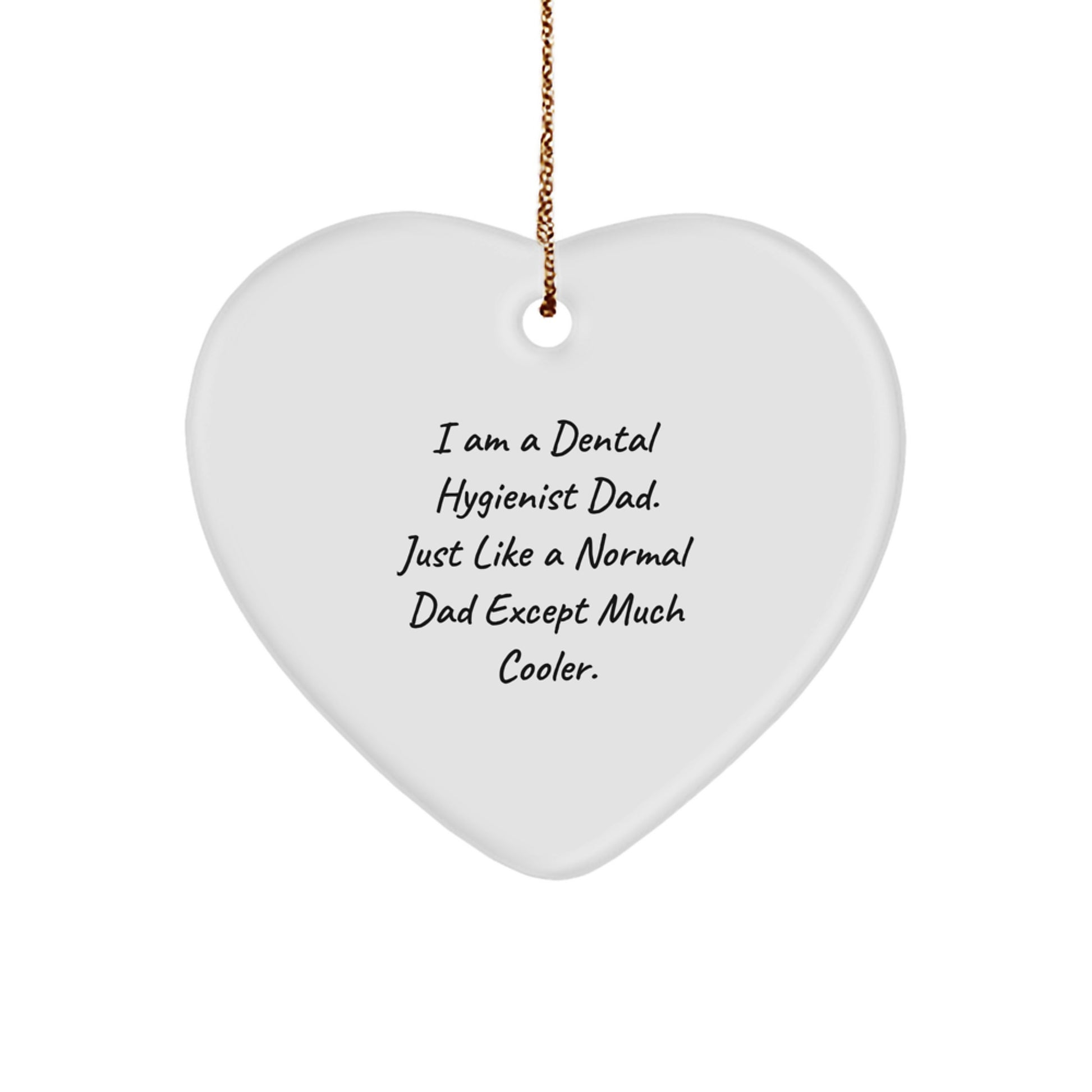 Funny Heart Ornament Gifts from Dad, 'I Am A Dental Hygienist Dad. Just Like A Normal Dad Except Much Cooler.' Christmas Unique Gifts for Dental Hygienist Men - Image 1