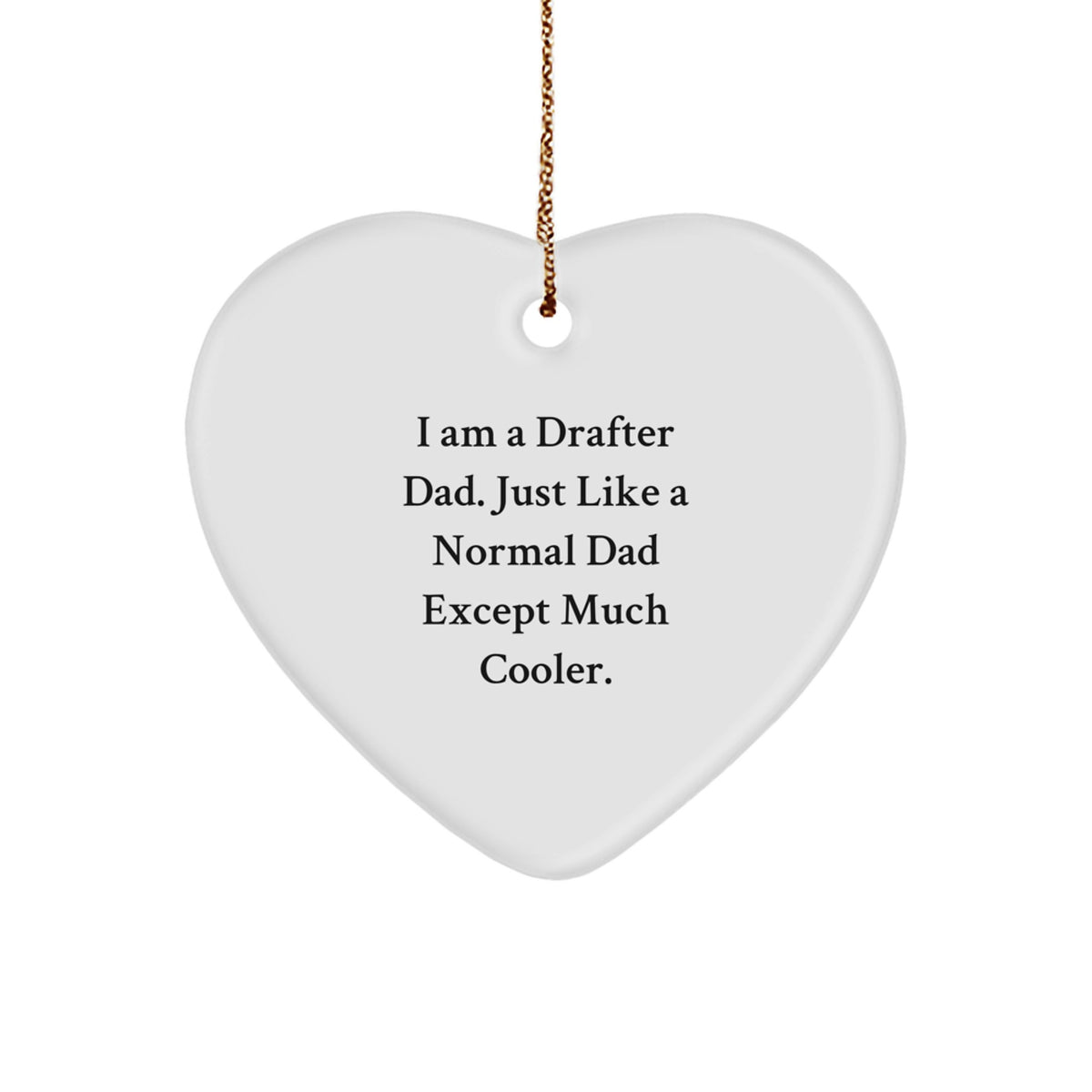 Funny Drafter Dad Gift, Heart Ornament for Men, Unique Christmas Unique Gifts from Men to Daughters, Sons, or Friends, I Am A Drafter Dad Heart Decoration - Image 1