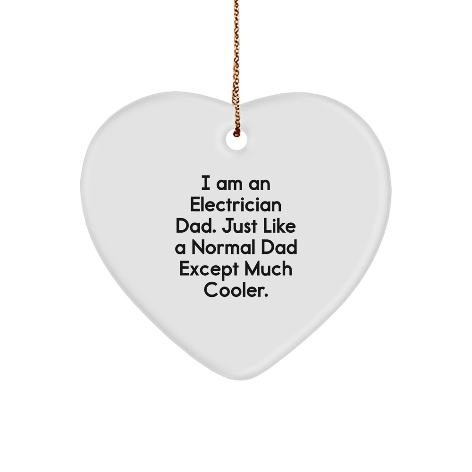 Gifts from Electrician Dads - I Am An Electrician Dad. Just Like A Normal Dad Except Much Cooler. Electrician Heart Ornament for Electrician, Men, or Friends - Unique Christmas Unique Gifts - Image 1