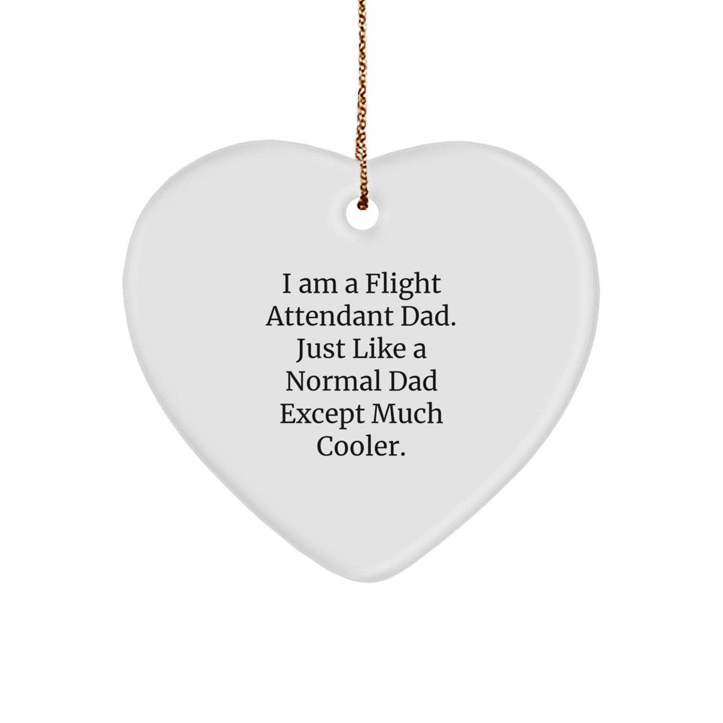 Funny Flight Attendant Gifts, Heart Ornament for Flight Attendant Dad 'I Am A Flight Attendant Dad. Just Like A Normal Dad Except Much Cooler.' Christmas Unique Gifts from Men to Friends - Image 1