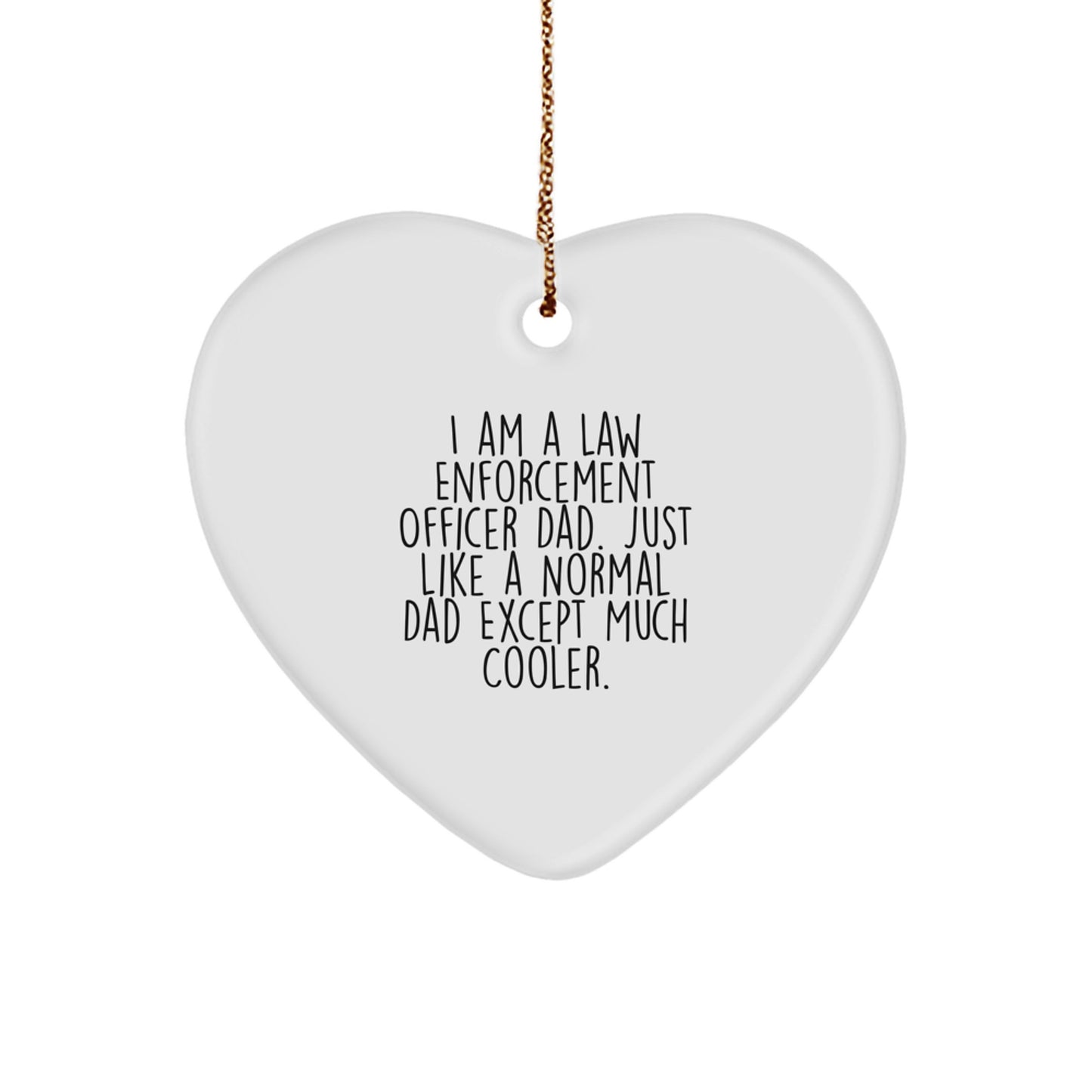 Funny Law Enforcement Officer Dad Gifts for Men - Heart Ornament with I Am A Law Enforcement Officer Dad Quote, Gifts from Family for Christmas Unique Gifts - Image 1