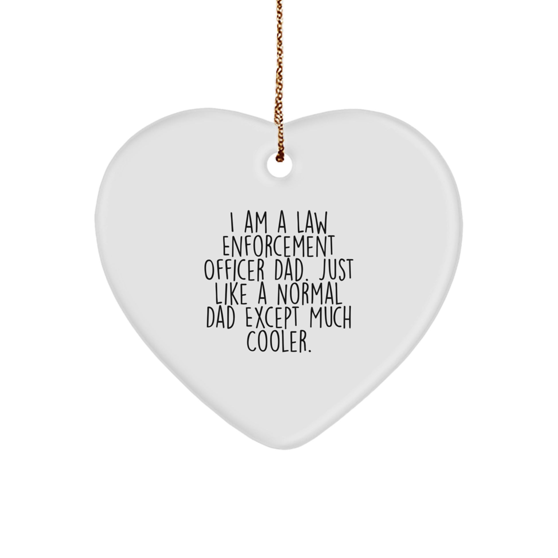 Funny Law Enforcement Officer Dad Gifts for Men - Heart Ornament with I Am A Law Enforcement Officer Dad Quote, Gifts from Family for Christmas Unique Gifts - Image 1