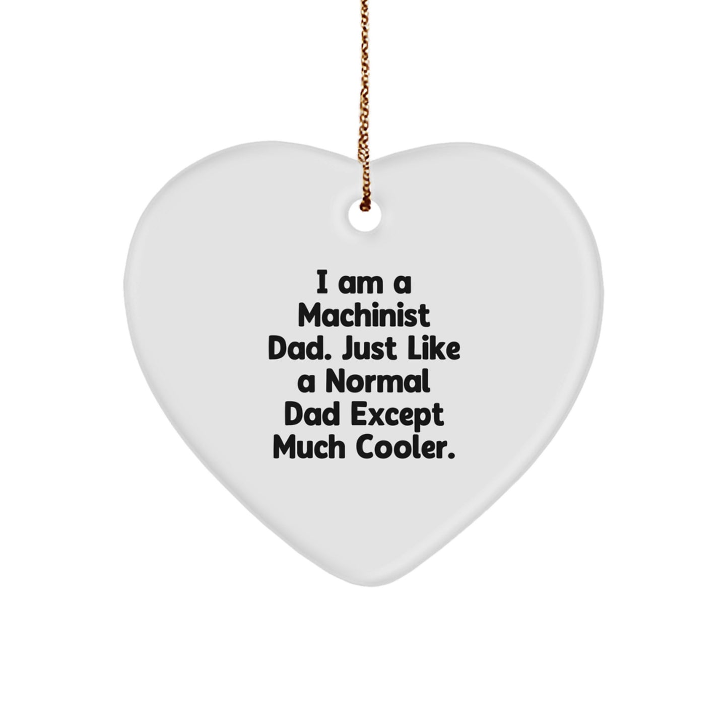Funny Machinist Gifts for Men Heart Ornament, I'm a Machinist Dad Gifts from Dad to Machinist Christmas Unique Gifts - Image 1