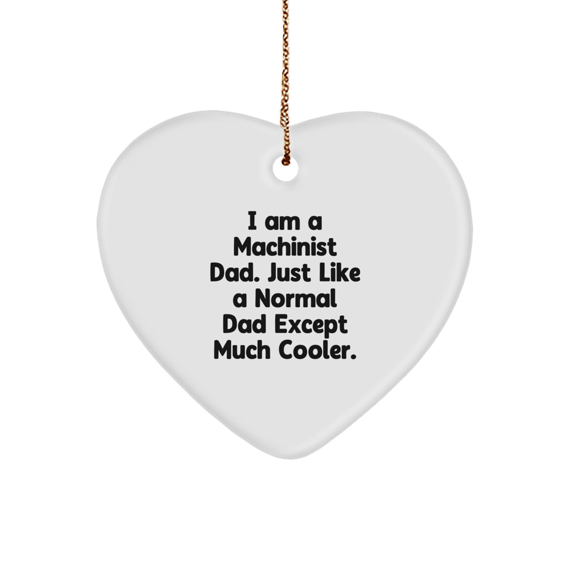 Funny Machinist Gifts for Men Heart Ornament, I'm a Machinist Dad Gifts from Dad to Machinist Christmas Unique Gifts - Image 1