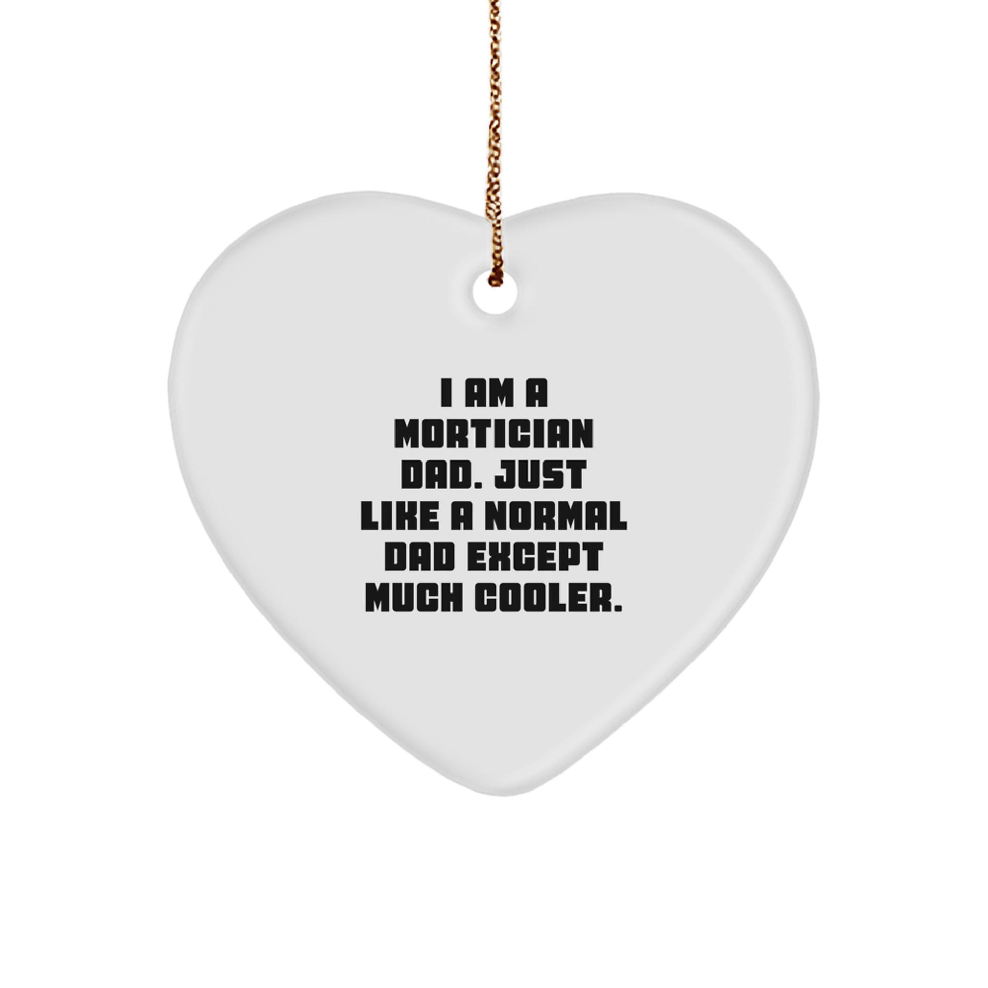 Funny Mortician Gifts for Men - Heart Ornament, 'I Am A Mortician Dad...' - Image 1