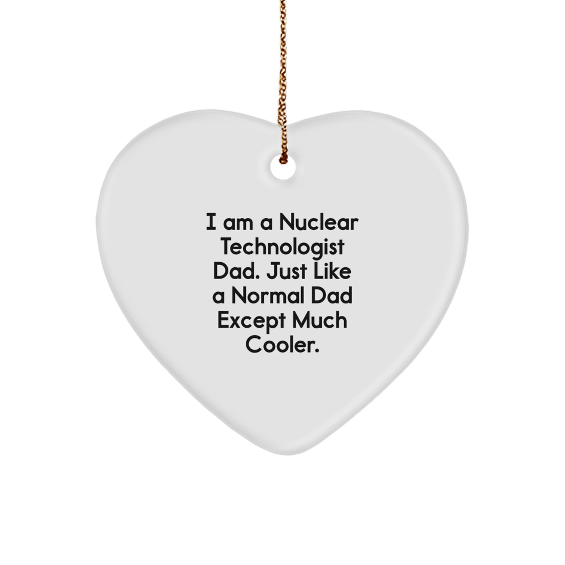 Nuclear Technologist Dad Gifts from Men - Heart Ornament Unique Christmas Unique Gifts for Nuclear Technologist Dads - Image 1