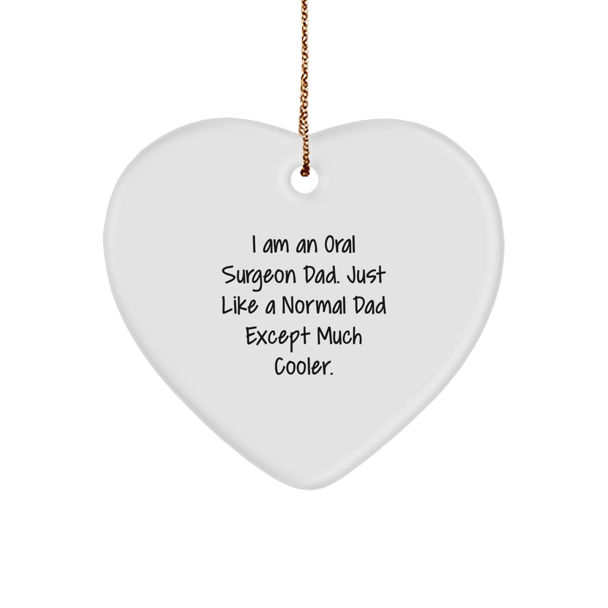Oral Surgeon Dad Gifts from Friends - Heart Ornament for Him - Funny I Am An Oral Surgeon Dad Just Like A Normal Dad Except Much Cooler - Christmas Unique - Image 1
