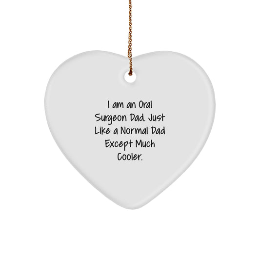 Oral Surgeon Dad Gifts from Friends - Heart Ornament for Him - Funny I Am An Oral Surgeon Dad Just Like A Normal Dad Except Much Cooler - Christmas Unique - Image 1