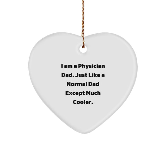 Funny Gifts from Men, Gifts for Physician Dad - Heart Ornament, I Am A Physician Dad. Just Like A Normal Dad Except Much Cooler. - Image 1