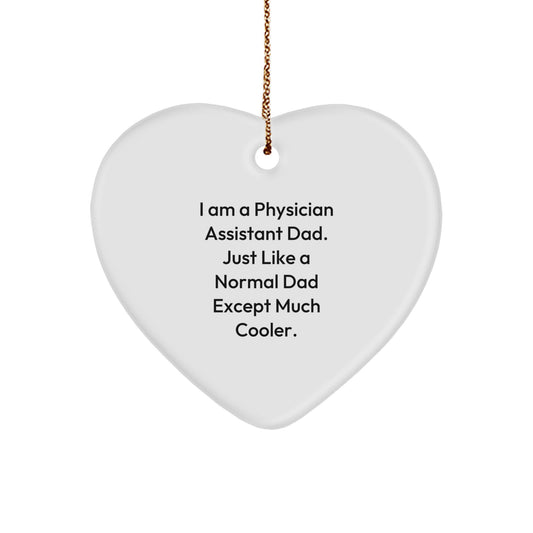 Physician Assistant Dad Gift, Heart Ornament for Christmas Unique Gifts from Family, Funny Quote 'I Am A Physician Assistant Dad. Just Like A Normal Dad Except Much Cooler.' - Image 1