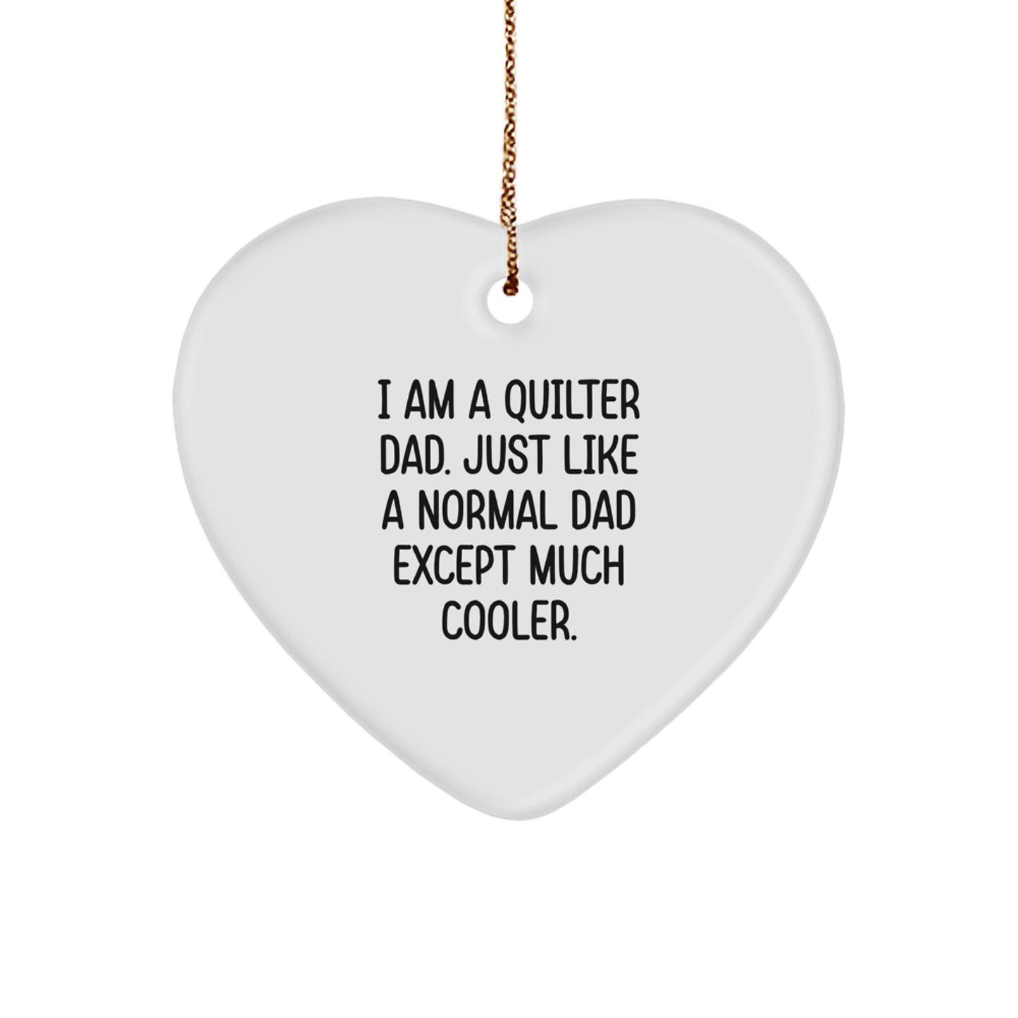Quilter Gifts for Christmas, Heart Ornament for Dad, 'I Am A Quilter Dad. Just Like A Normal Dad Except Much Cooler.' Funny Quilter Heart Ornament, Gifts from Dad to Quilter Men - Image 1