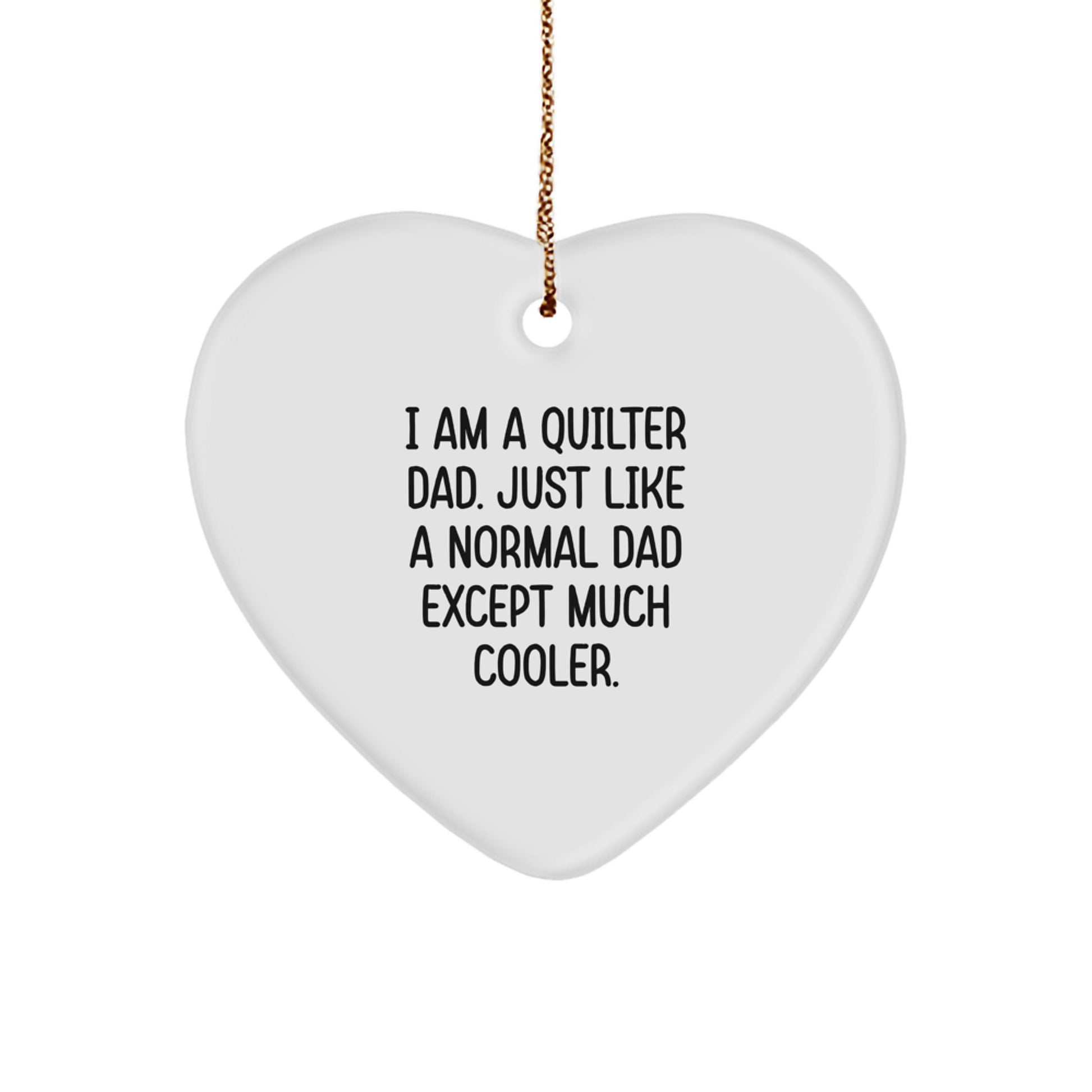 Quilter Gifts for Christmas, Heart Ornament for Dad, 'I Am A Quilter Dad. Just Like A Normal Dad Except Much Cooler.' Funny Quilter Heart Ornament, Gifts from Dad to Quilter Men - Image 1
