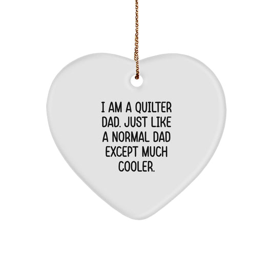 Quilter Gifts for Christmas, Heart Ornament for Dad, 'I Am A Quilter Dad. Just Like A Normal Dad Except Much Cooler.' Funny Quilter Heart Ornament, Gifts from Dad to Quilter Men - Image 1