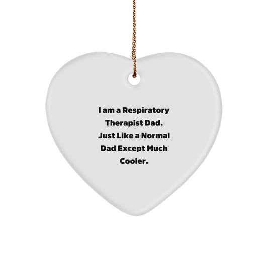 Respiratory Therapist Dad Gifts for Christmas - Heart Ornament with Funny Quote 'I Am A Respiratory Therapist Dad. Just Like A Normal Dad Except Much Cooler.' - Image 1