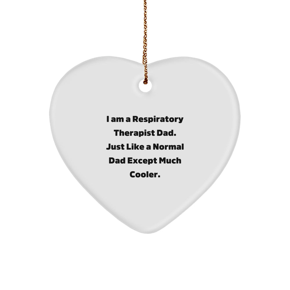 Respiratory Therapist Dad Gifts for Christmas - Heart Ornament with Funny Quote 'I Am A Respiratory Therapist Dad. Just Like A Normal Dad Except Much Cooler.' - Image 1