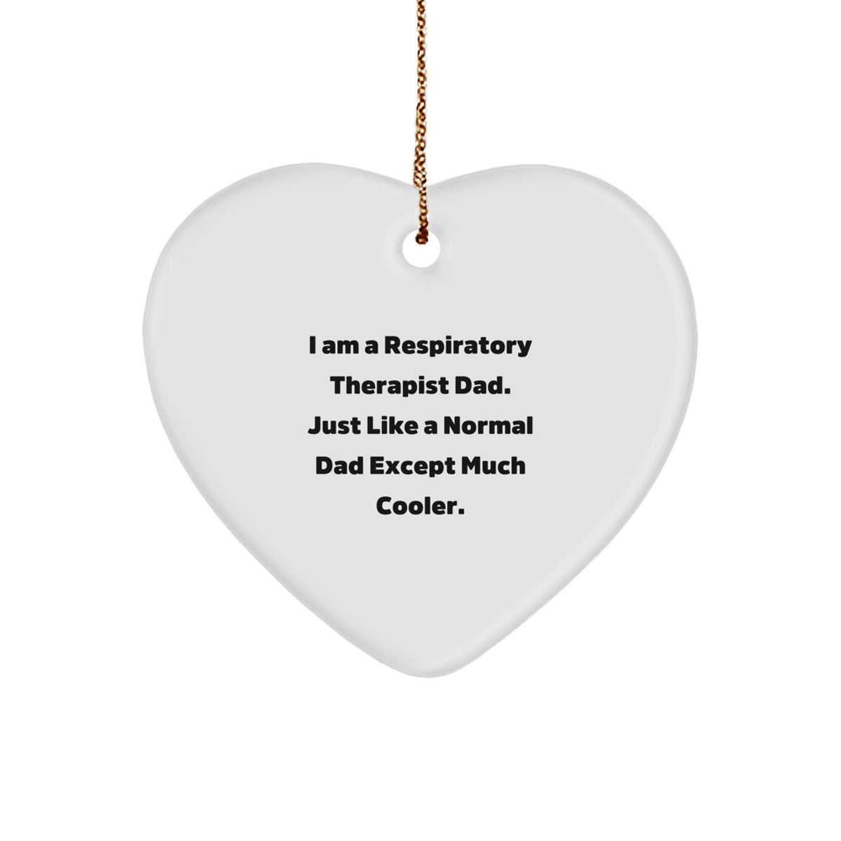 Respiratory Therapist Dad Gifts for Christmas - Heart Ornament with Funny Quote 'I Am A Respiratory Therapist Dad. Just Like A Normal Dad Except Much Cooler.' - Image 1