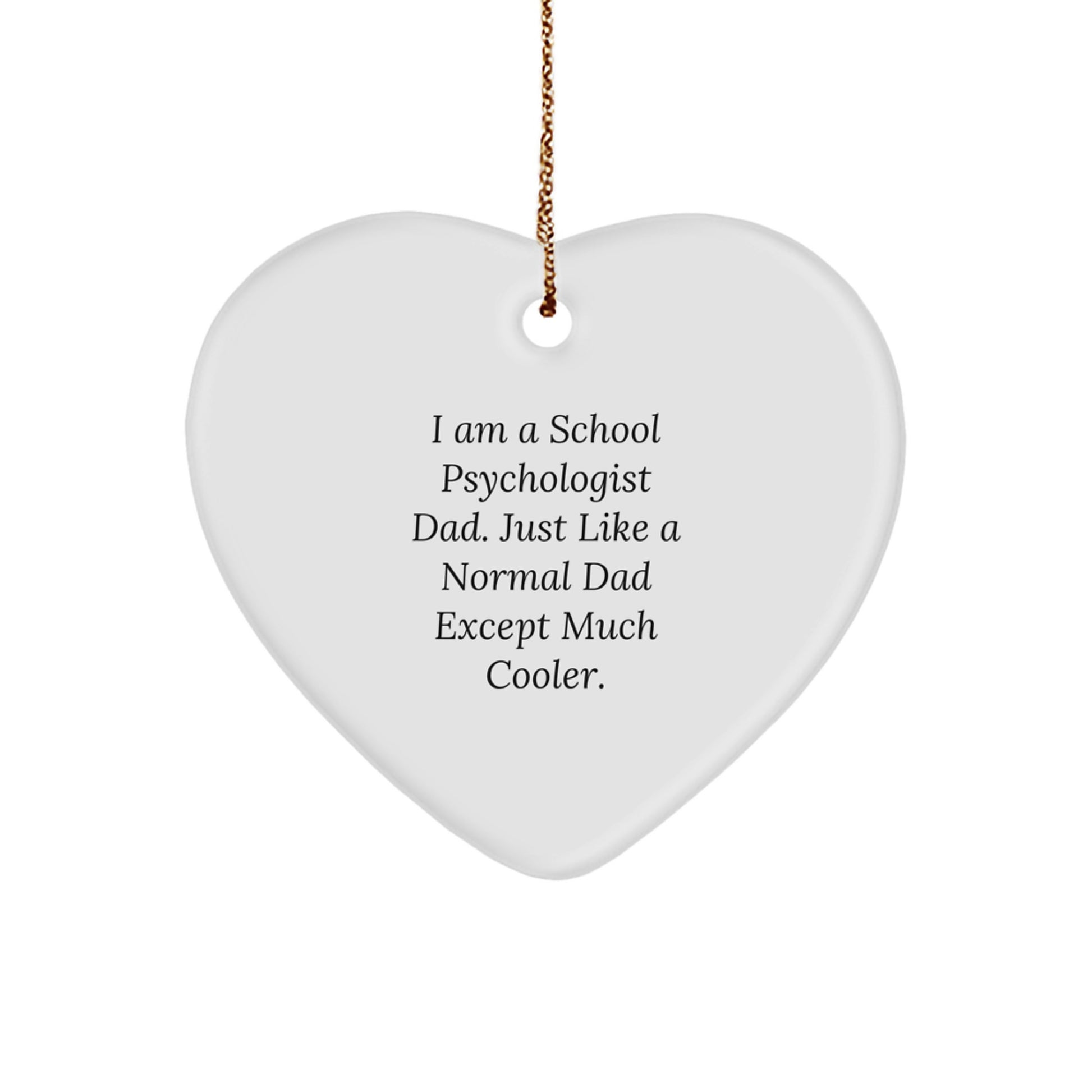 Funny School Psychologist Gifts from Dad to School Psychologist Men - Heart Ornament, I Am A School Psychologist Dad Quote Christmas Unique Gifts - Image 1