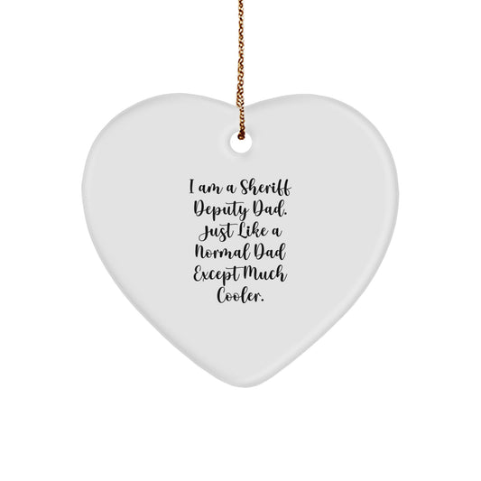 Gifts from Family Members, Sheriff Deputy Dad Heart Ornament, Funny Christmas Unique Gifts for Sheriff Deputy Men, I Am A Sheriff Deputy Dad. Just Like A Normal Dad Except Much Cooler. - Image 1