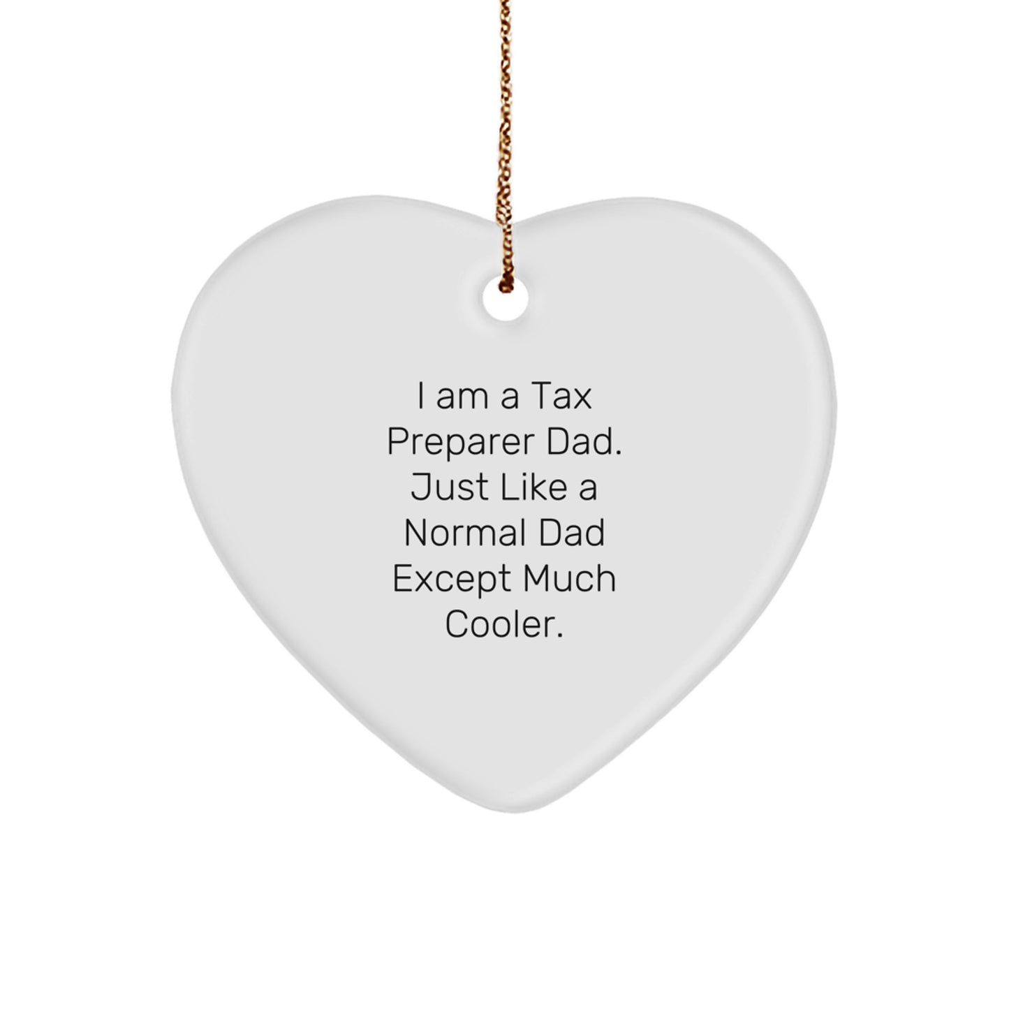 Gifts from Tax Preparer Dads, 'I Am A Tax Preparer Dad. Just Like A Normal Dad Except Much Cooler.' Heart Ornament - Unique Christmas Decorations, Tax Preparer Gifts for Men - Heart Shaped Ornament - Image 1