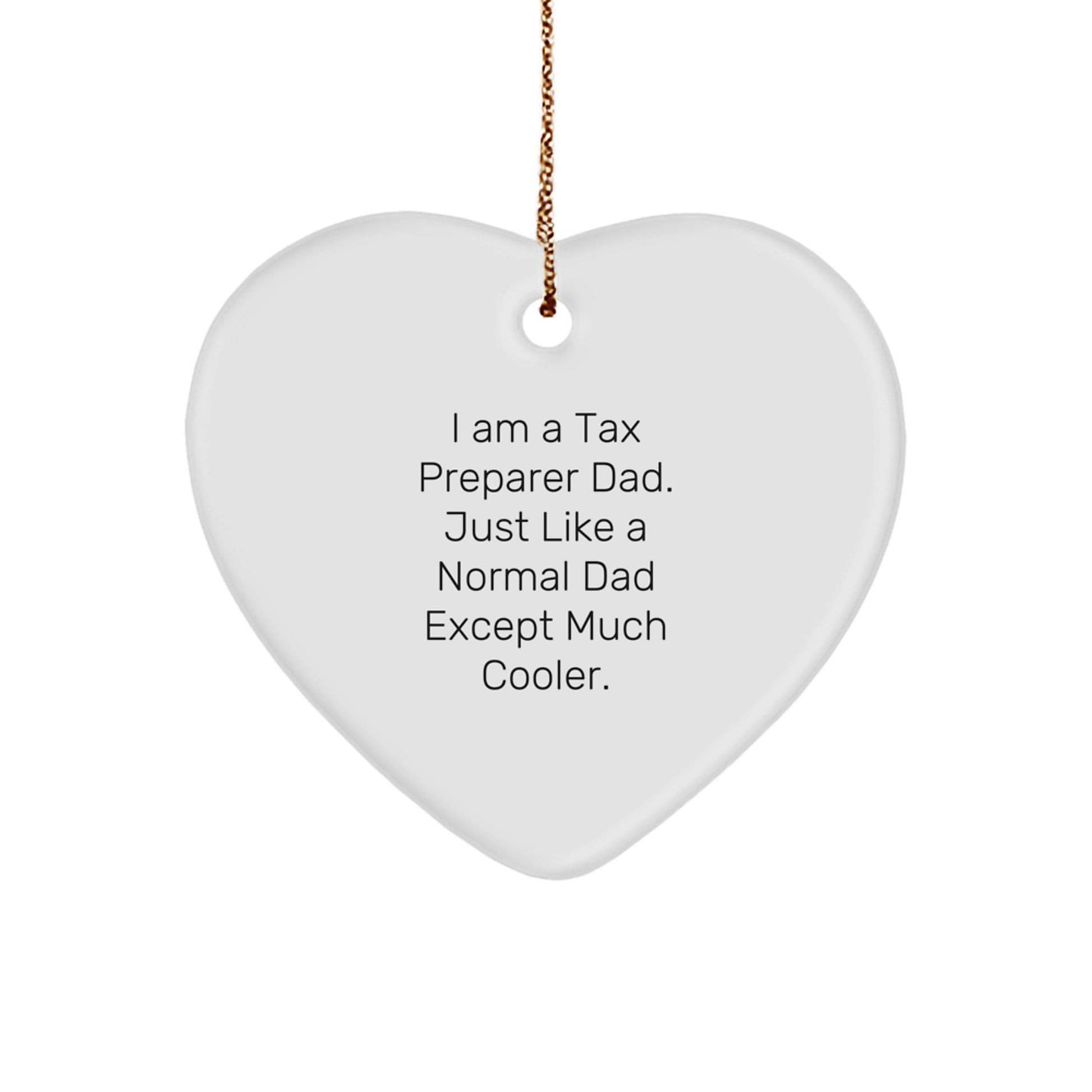Gifts from Tax Preparer Dads, 'I Am A Tax Preparer Dad. Just Like A Normal Dad Except Much Cooler.' Heart Ornament - Unique Christmas Decorations, Tax Preparer Gifts for Men - Heart Shaped Ornament - Image 1