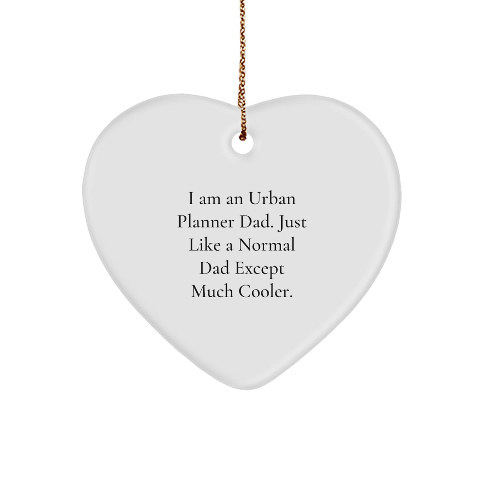 Urban Planner Dad Gifts, Heart Ornament, Funny Quote, Gifts for Urban Planner, Urban Planner Christmas Unique Gifts from Dad - Image 1