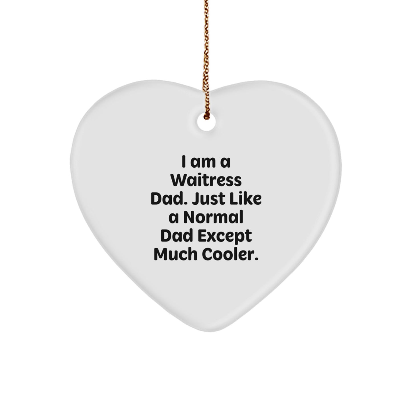 Funny Waitress Gifts for Women - Heart Ornament with 'I Am A Waitress Dad' Quote, Perfect for Christmas Unique Gifts from Men - Image 1