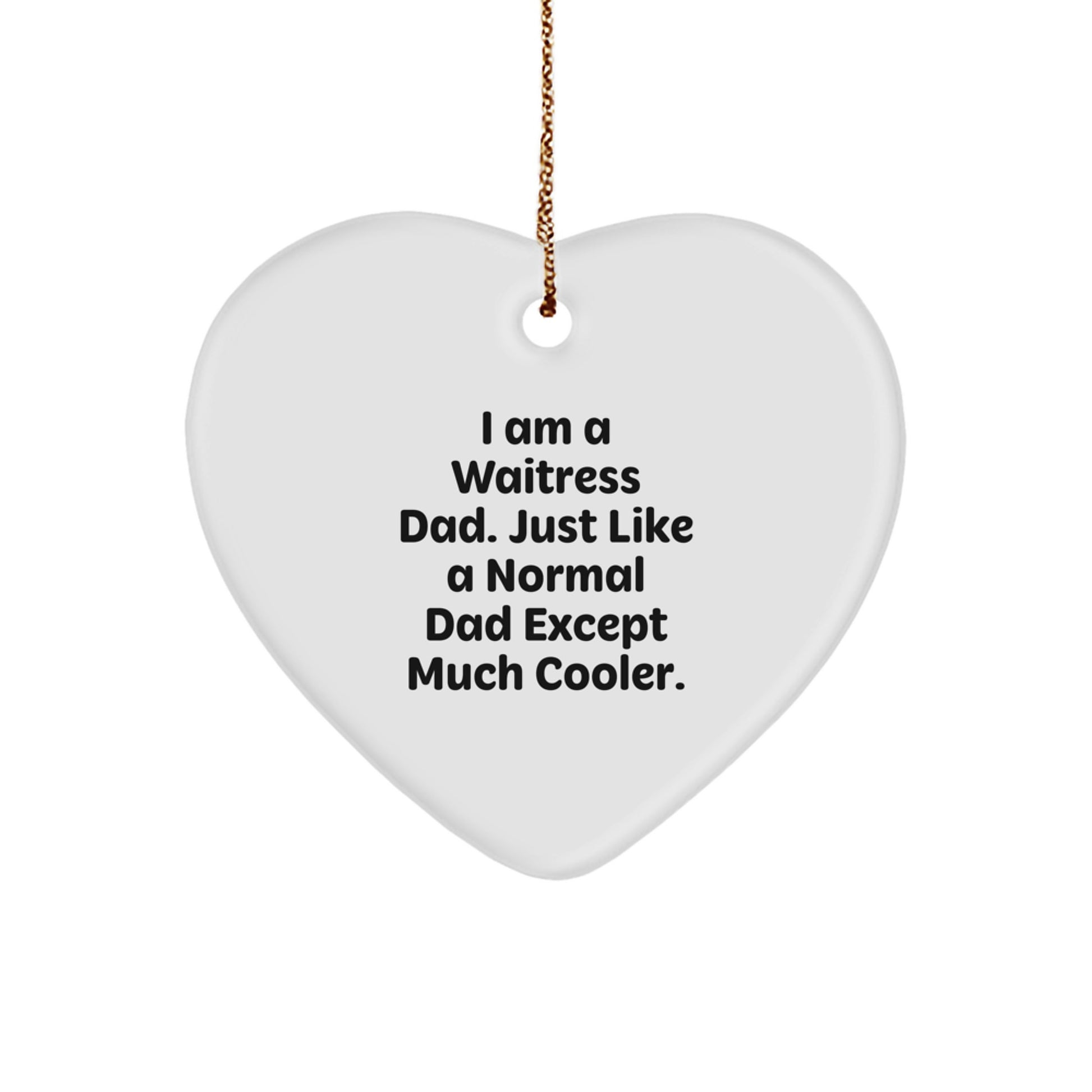 Funny Waitress Gifts for Women - Heart Ornament with 'I Am A Waitress Dad' Quote, Perfect for Christmas Unique Gifts from Men - Image 1