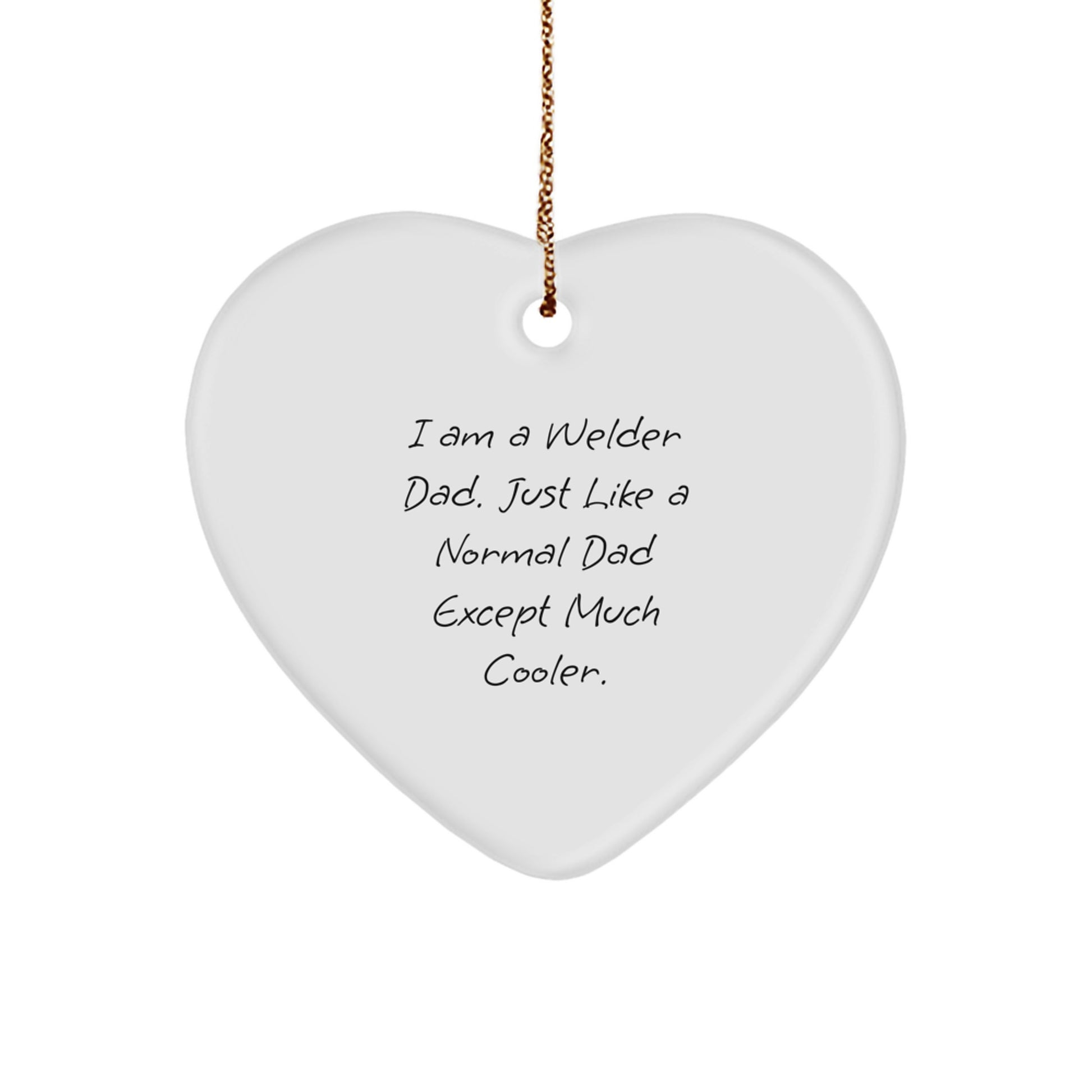 Funny Welder Dad Gifts from Men - Heart Ornament for Welder - I Am A Welder Dad Just Like A Normal Dad Except Much Cooler Christmas Unique Gifts for Family - Image 1