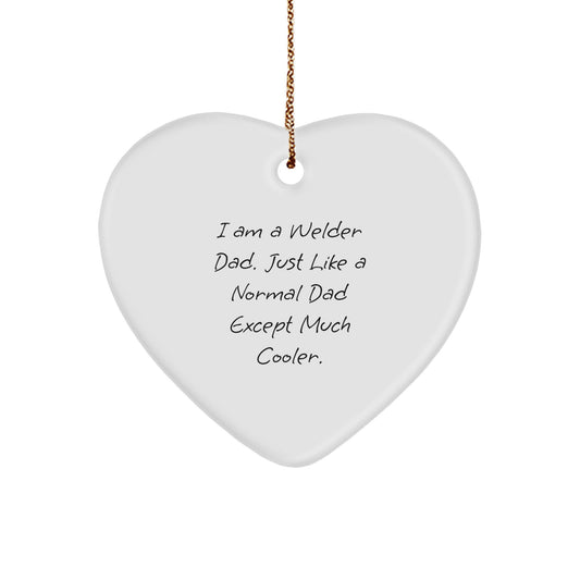 Funny Welder Dad Gifts from Men - Heart Ornament for Welder - I Am A Welder Dad Just Like A Normal Dad Except Much Cooler Christmas Unique Gifts for Family - Image 1